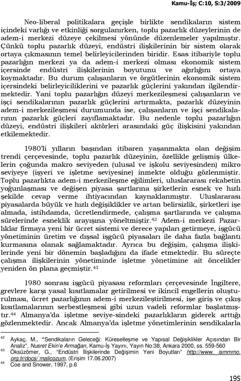 Esas itibariyle toplu pazarlığın merkezi ya da adem-i merkezi olması ekonomik sistem içersinde endüstri ilişkilerinin boyutunu ve ağırlığını ortaya koymaktadır.