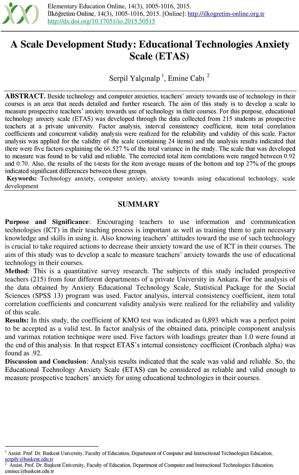 The aim of this study is to develop a scale to measure prospective teachers anxiety towards use of technology in their courses.