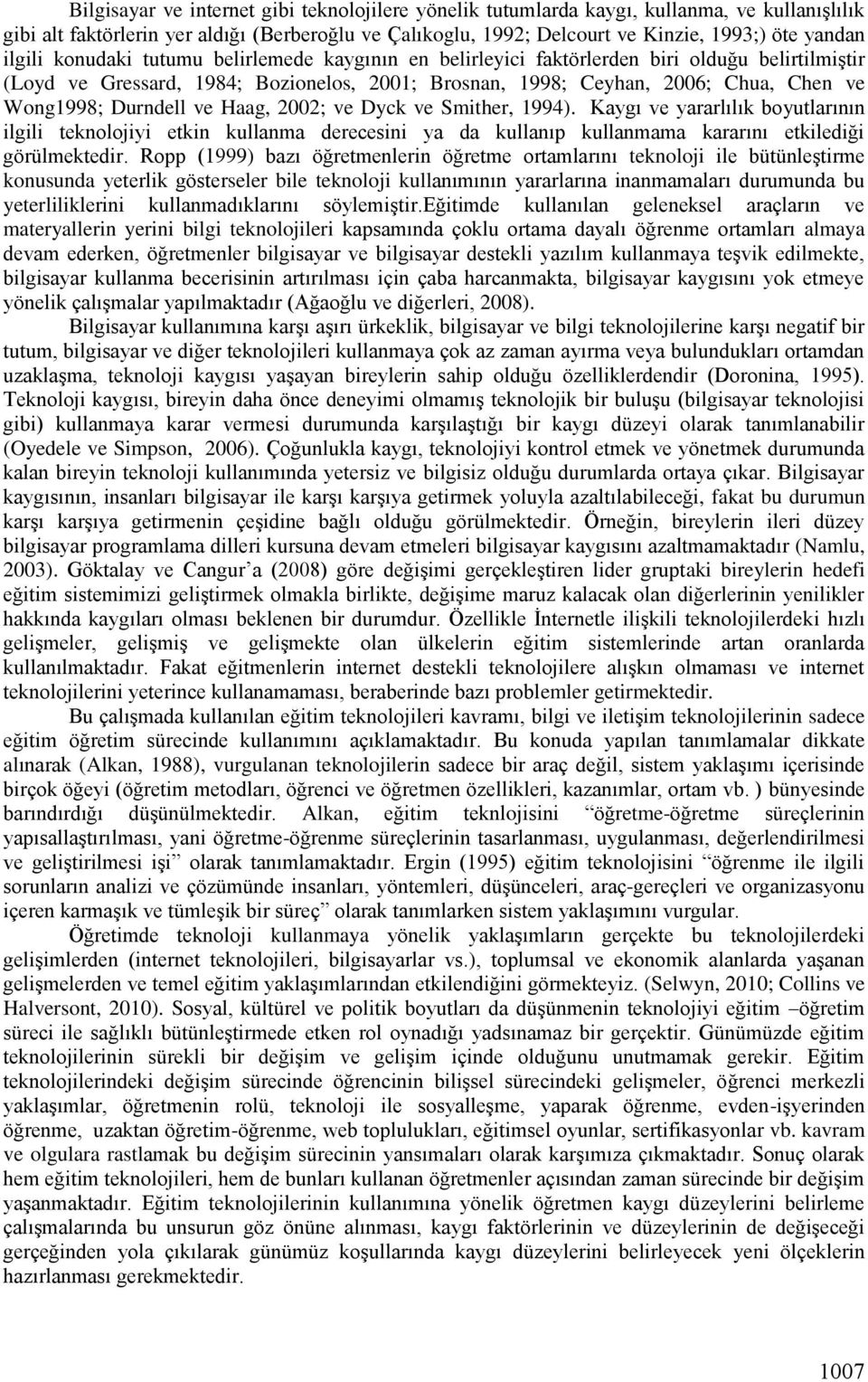 Durndell ve Haag, 2002; ve Dyck ve Smither, 1994). Kaygı ve yararlılık boyutlarının ilgili teknolojiyi etkin kullanma derecesini ya da kullanıp kullanmama kararını etkilediği görülmektedir.