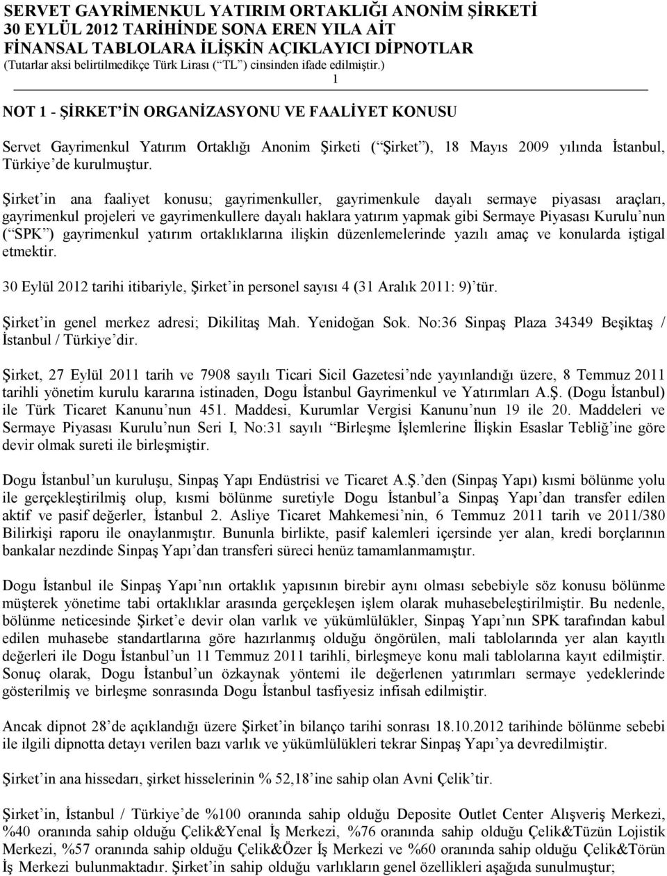 SPK ) gayrimenkul yatırım ortaklıklarına ilişkin düzenlemelerinde yazılı amaç ve konularda iştigal etmektir. 30 Eylül 2012 tarihi itibariyle, Şirket in personel sayısı 4 (31 Aralık 2011: 9) tür.