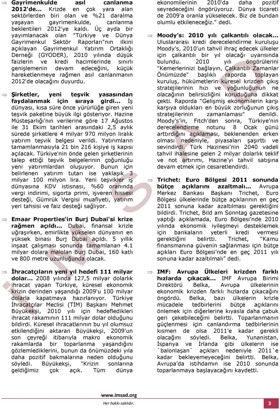 sınırlı genişlemenin devam edeceğini, küçük hareketlenmeye rağmen asıl canlanmanın 2012'de olacağını duyurdu. Şirketler, yeni teşvik yasasından faydalanmak için sıraya girdi.