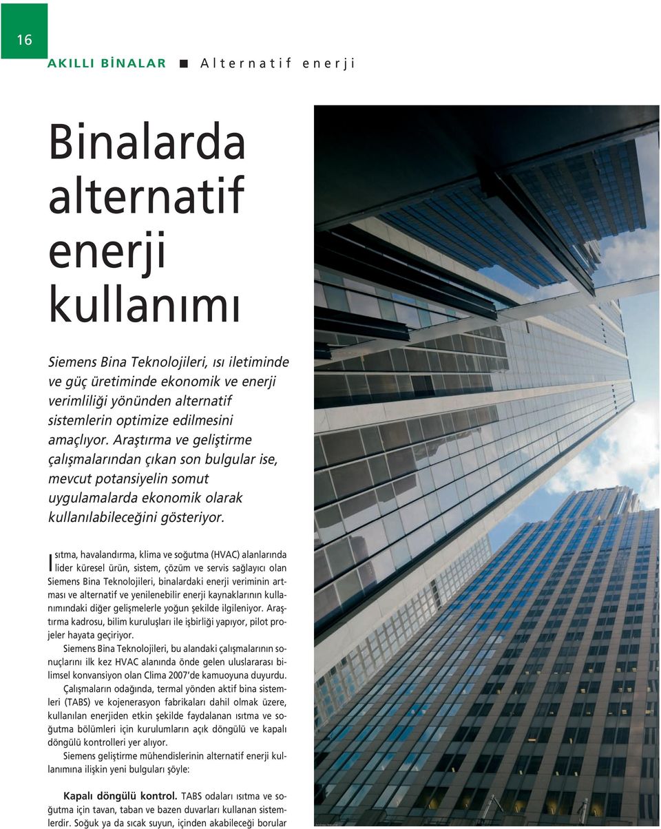 Is tma, havaland rma, klima ve so utma (HVAC) alanlar nda lider küresel ürün, sistem, çözüm ve servis sa lay c olan Siemens Bina Teknolojileri, binalardaki enerji veriminin artmas ve alternatif ve