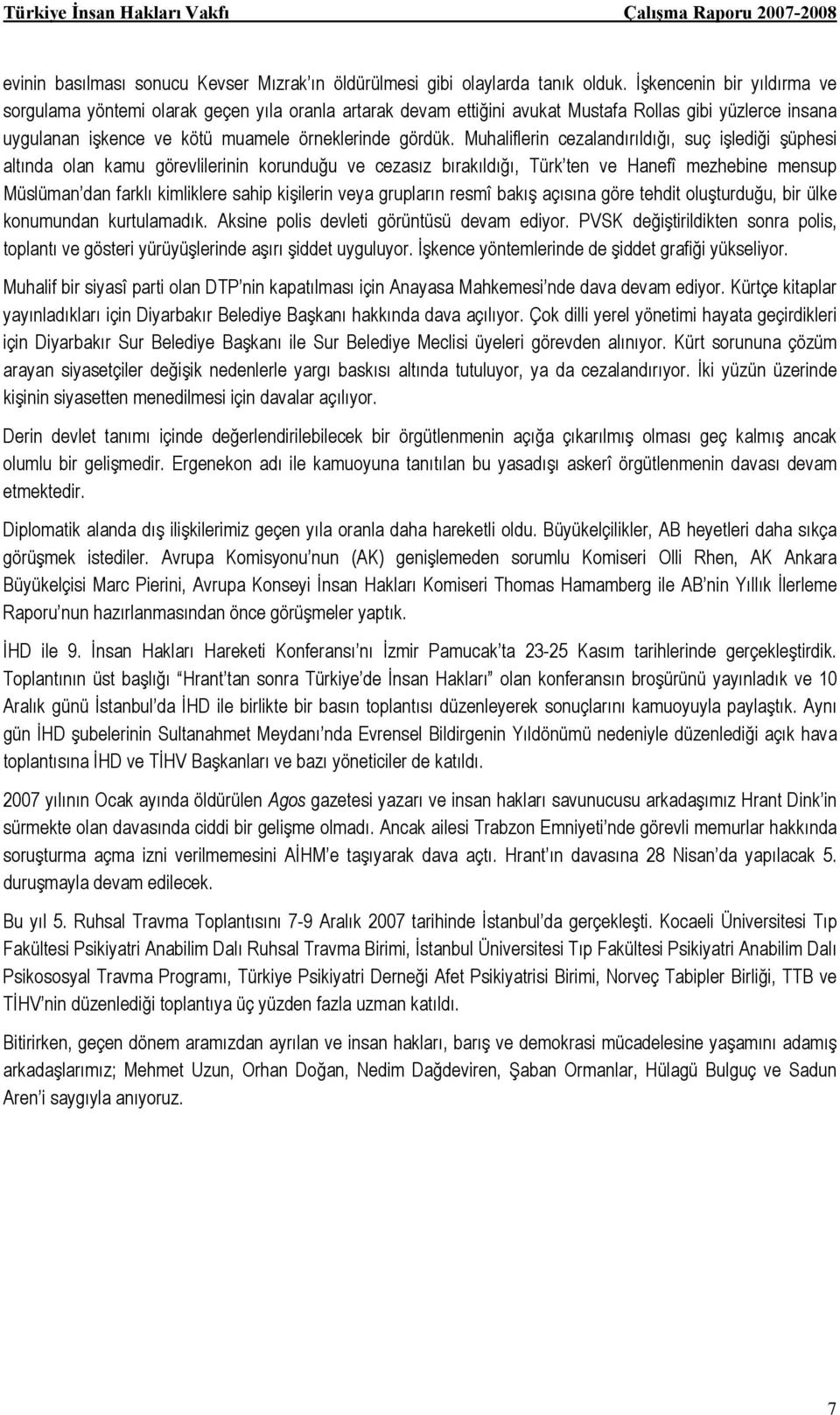 Muhaliflerin cezalandırıldığı, suç işlediği şüphesi altında olan kamu görevlilerinin korunduğu ve cezasız bırakıldığı, Türk ten ve Hanefî mezhebine mensup Müslüman dan farklı kimliklere sahip