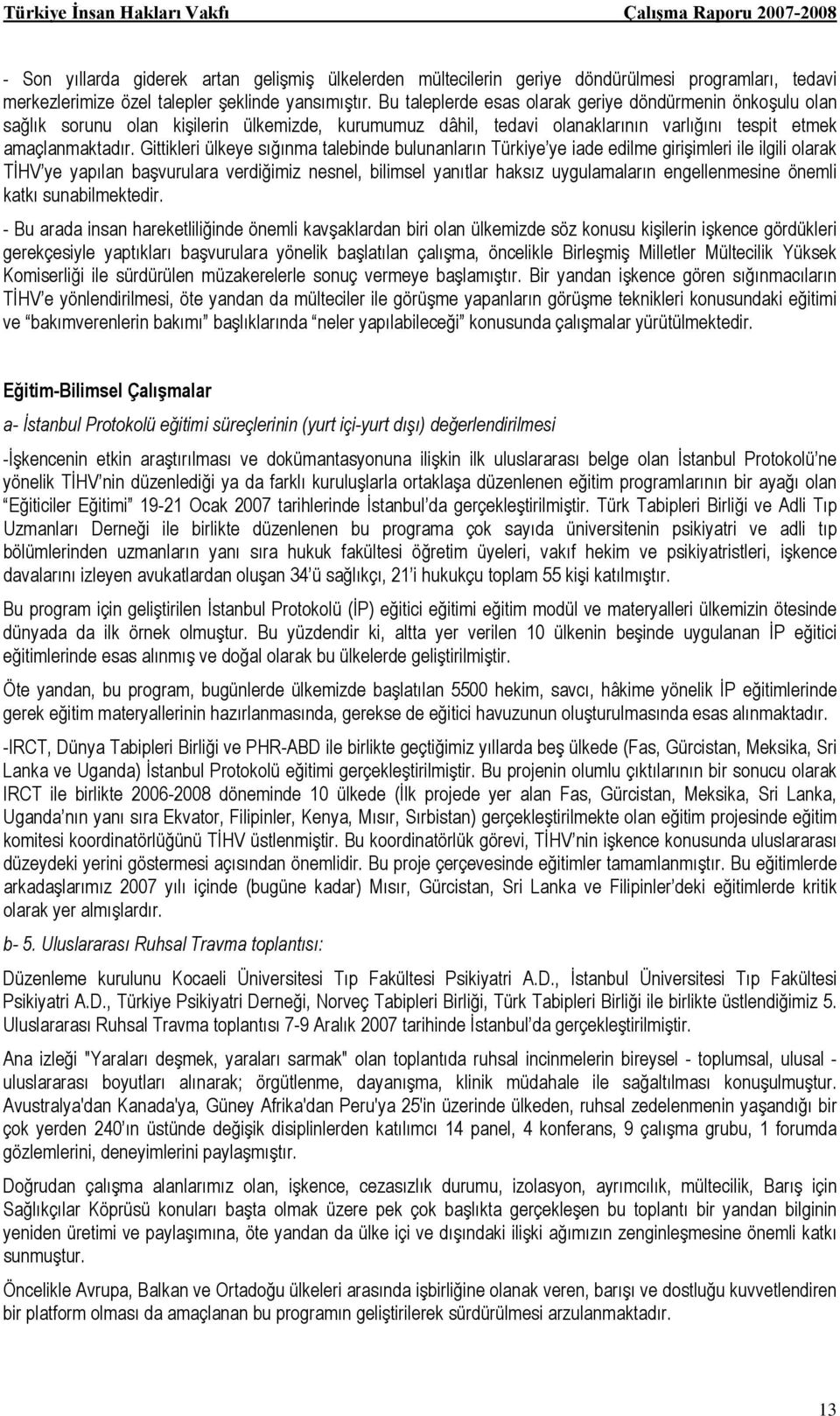 Gittikleri ülkeye sığınma talebinde bulunanların Türkiye ye iade edilme girişimleri ile ilgili olarak TİHV ye yapılan başvurulara verdiğimiz nesnel, bilimsel yanıtlar haksız uygulamaların