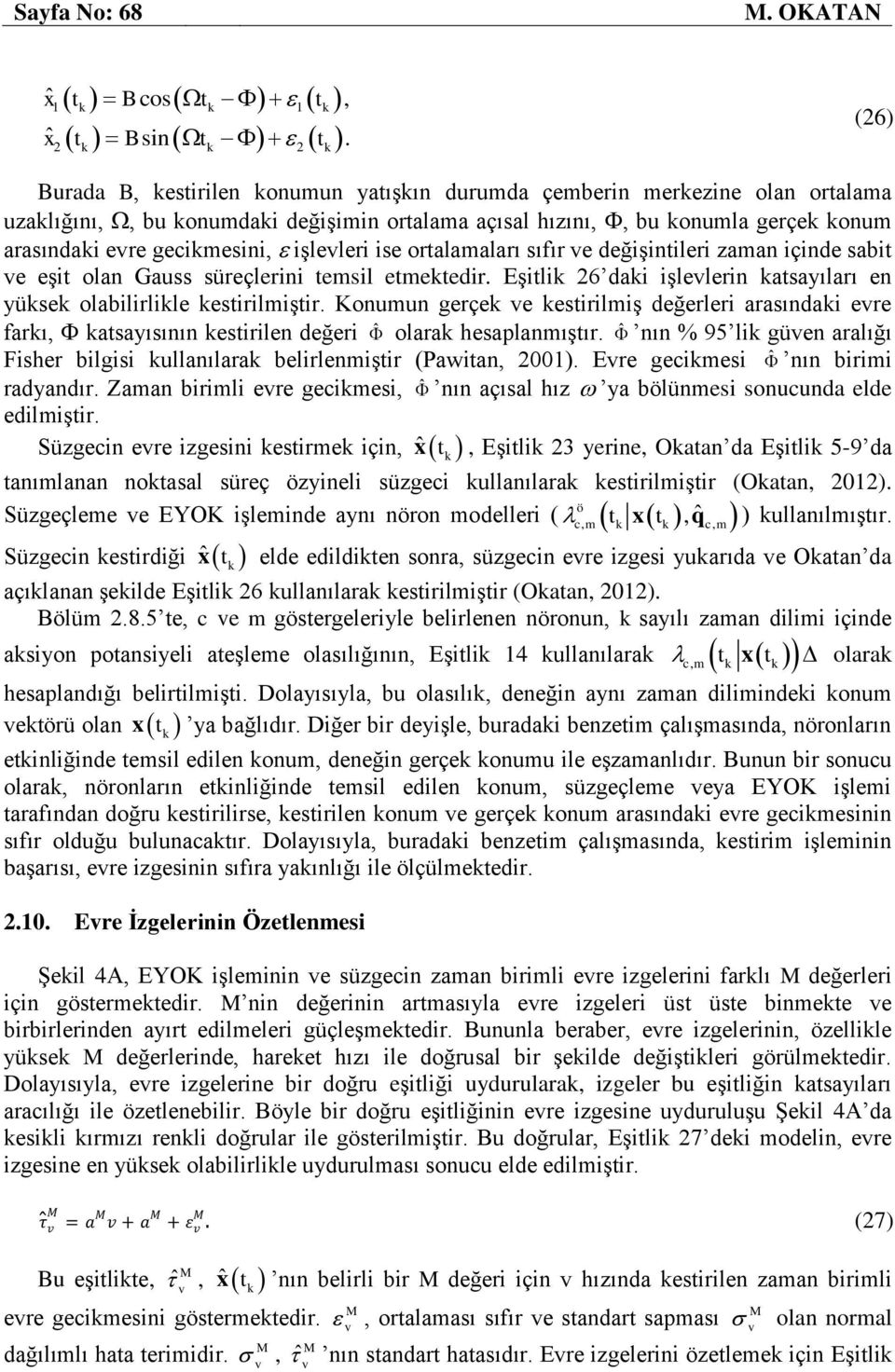 oralamaları sıfır ve değişinileri zaman içinde sabi ve eşi olan Gauss süreçlerini emsil emeedir. Eşili 26 dai işlevlerin asayıları en yüse olabilirlile esirilmişir.