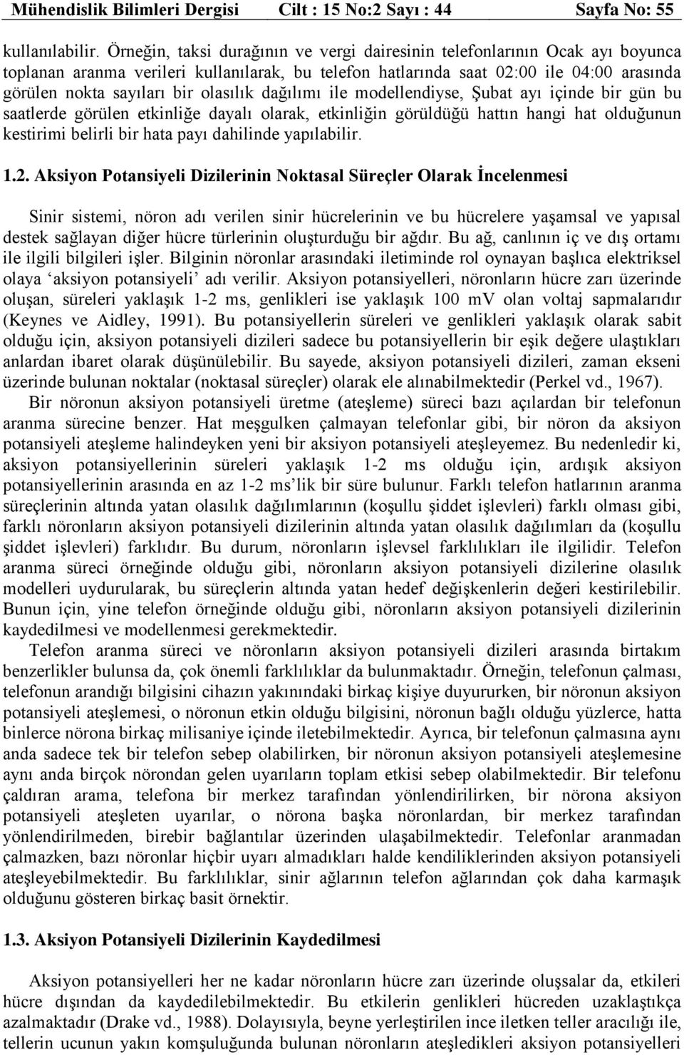 ile modellendiyse, Şuba ayı içinde bir gün bu saalerde grülen einliğe dayalı olara, einliğin grüldüğü haın hangi ha olduğunun esirimi belirli bir haa payı dahilinde yapılabilir. 1.2.