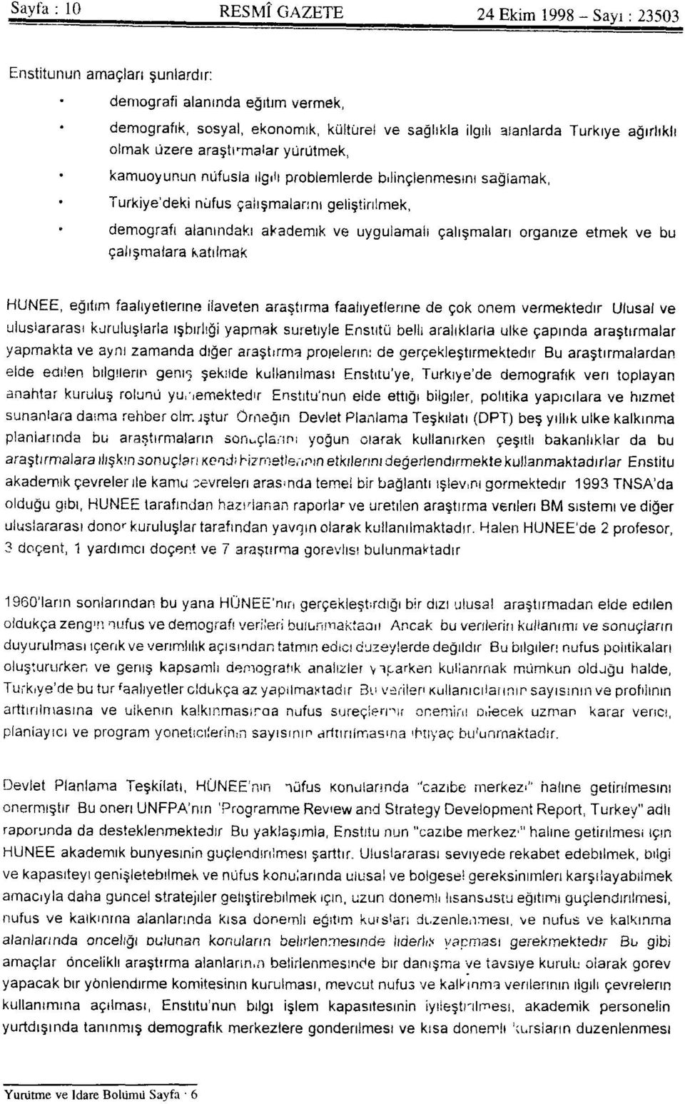 uygulamalı çalışmaları organize etmek ve bu çalışmalara katılmak HÜNEE, eğitim faaliyetlerine ilaveten araştırma faaliyetlerine de çok önem vermektedir.