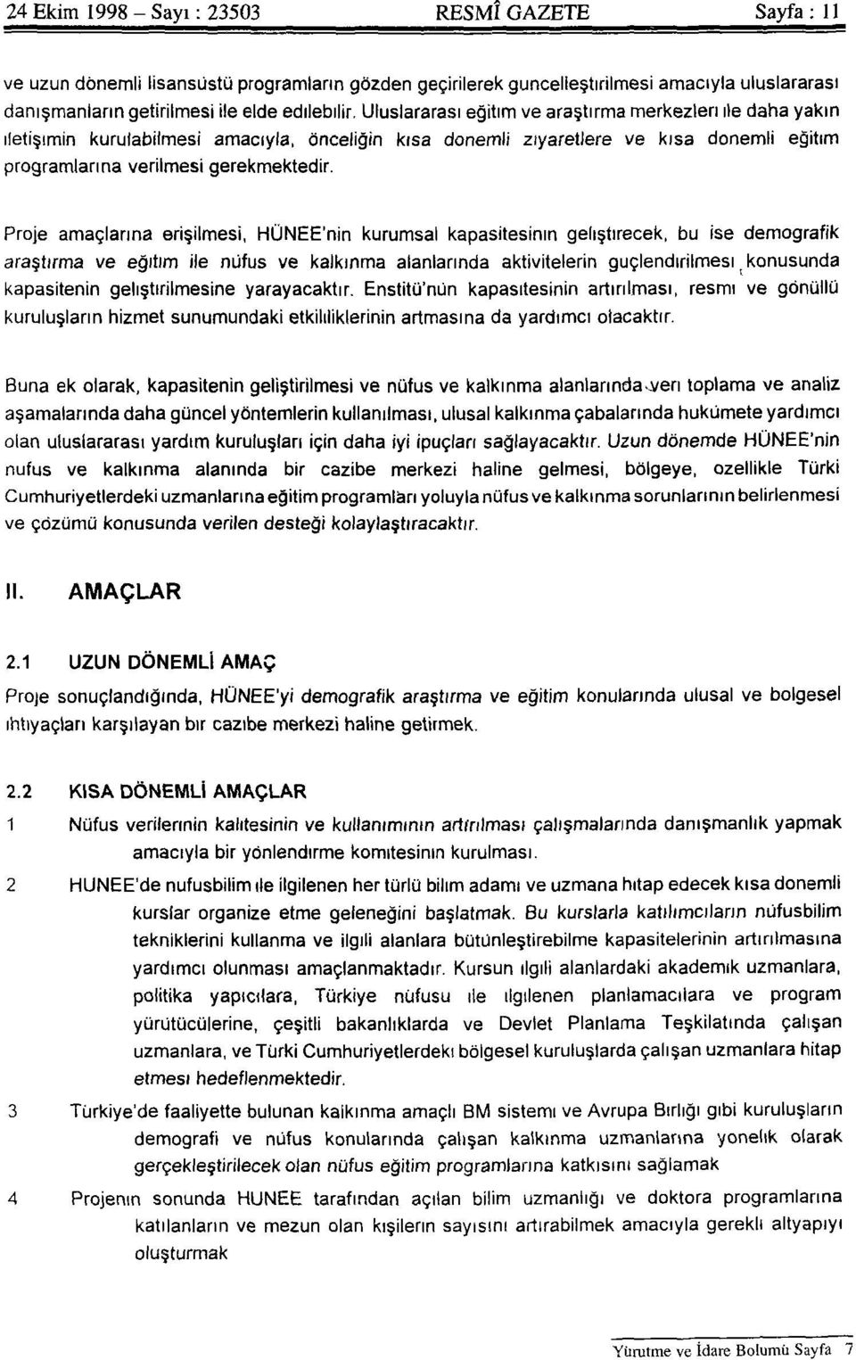 Proje amaçlarına erişilmesi, HÜNEE'nin kurumsal kapasitesinin geliştirecek, bu ise demografik araştırma ve eğitim ile nüfus ve kalkınma alanlarında aktivitelerin güçlendirilmesi ; konusunda