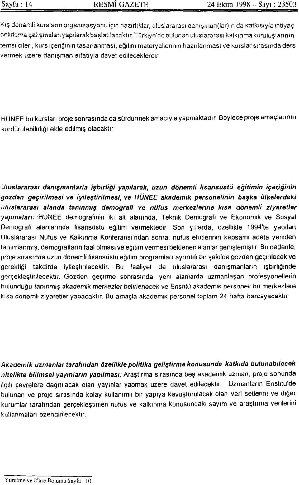 Türkiye'de bulunan uluslararası kalkınma kuruluşlarının temsilcileri, kurs içeriğinin tasarlanması, eğitim materyallerinin hazırlanması ve kurslar sırasında ders vermek üzere danışman sıfatıyla davet