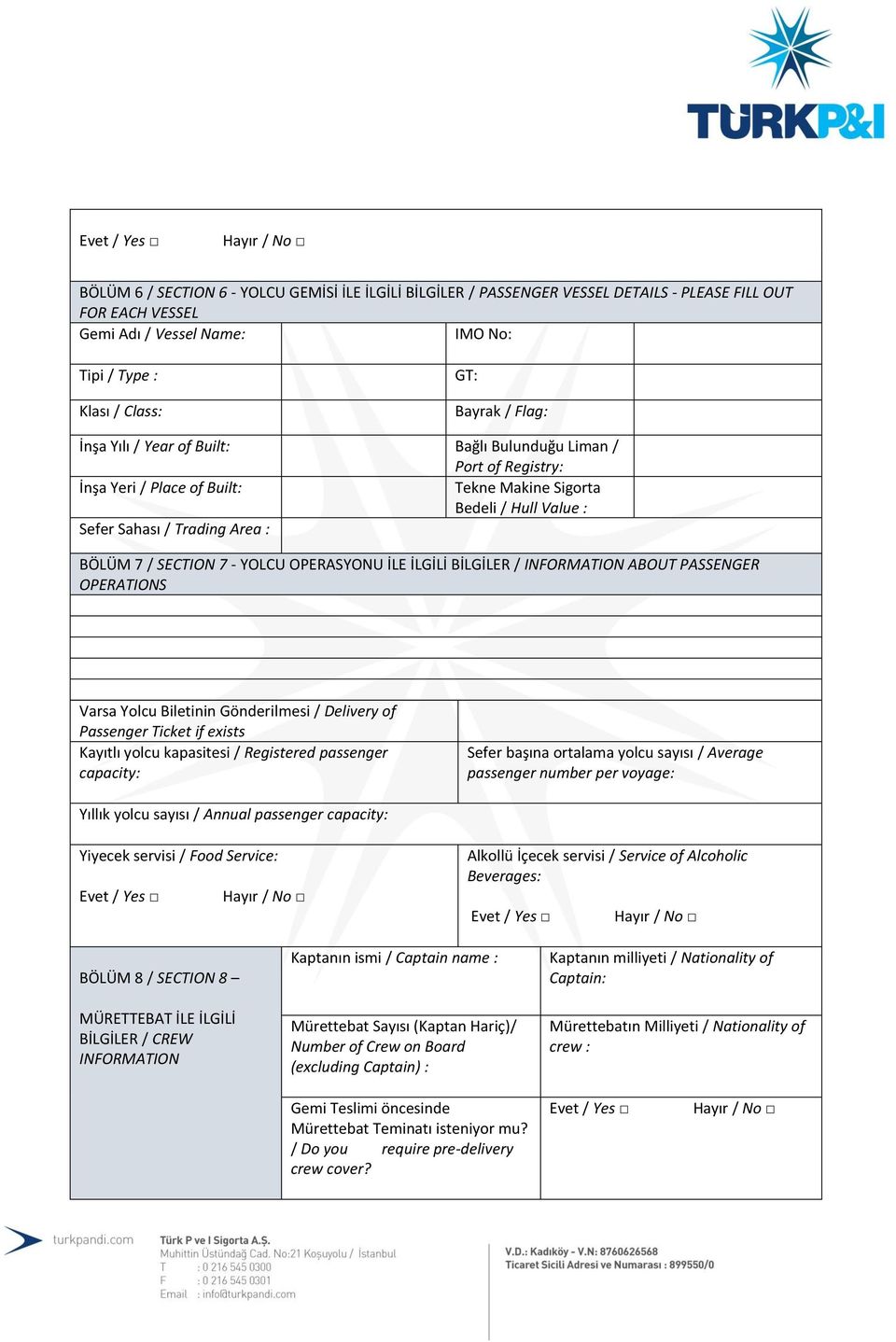 OPERASYONU İLE İLGİLİ BİLGİLER / INFORMATION ABOUT PASSENGER OPERATIONS Varsa Yolcu Biletinin Gönderilmesi / Delivery of Passenger Ticket if exists Kayıtlı yolcu kapasitesi / Registered passenger