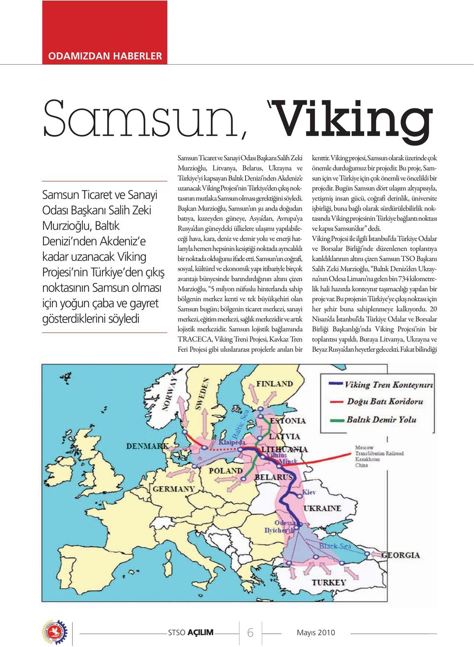 uzanacak Viking Projesi nin Türkiye den çıkış noktasının mutlaka Samsun olması gerektiğini söyledi.