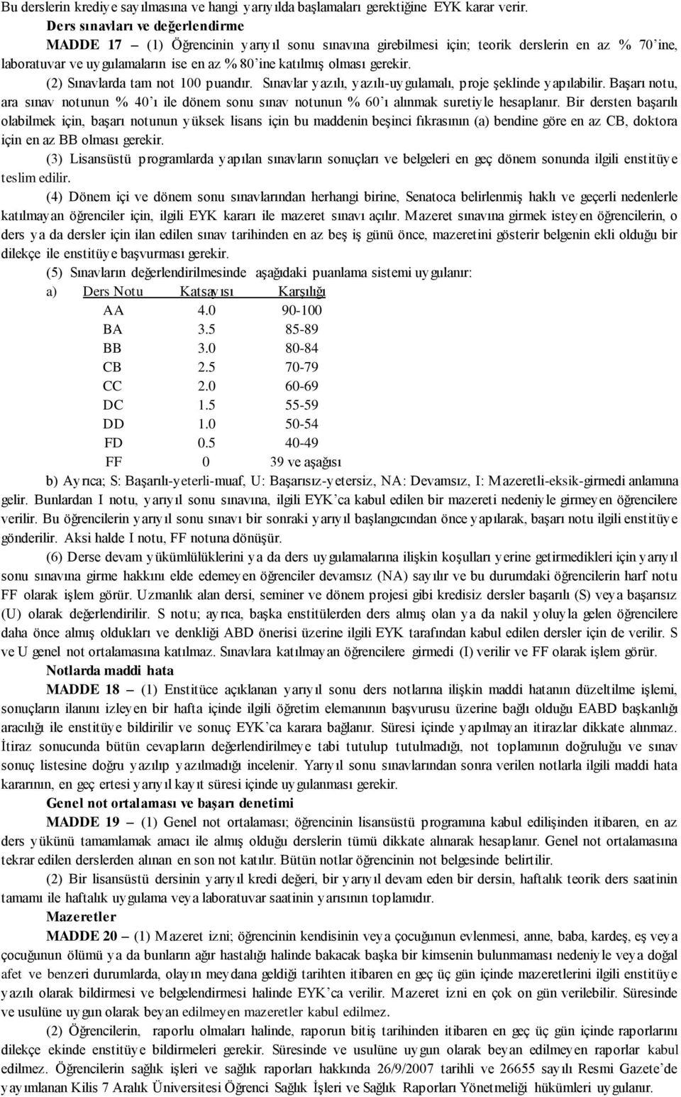 gerekir. (2) Sınavlarda tam not 100 puandır. Sınavlar yazılı, yazılı-uygulamalı, proje şeklinde yapılabilir.