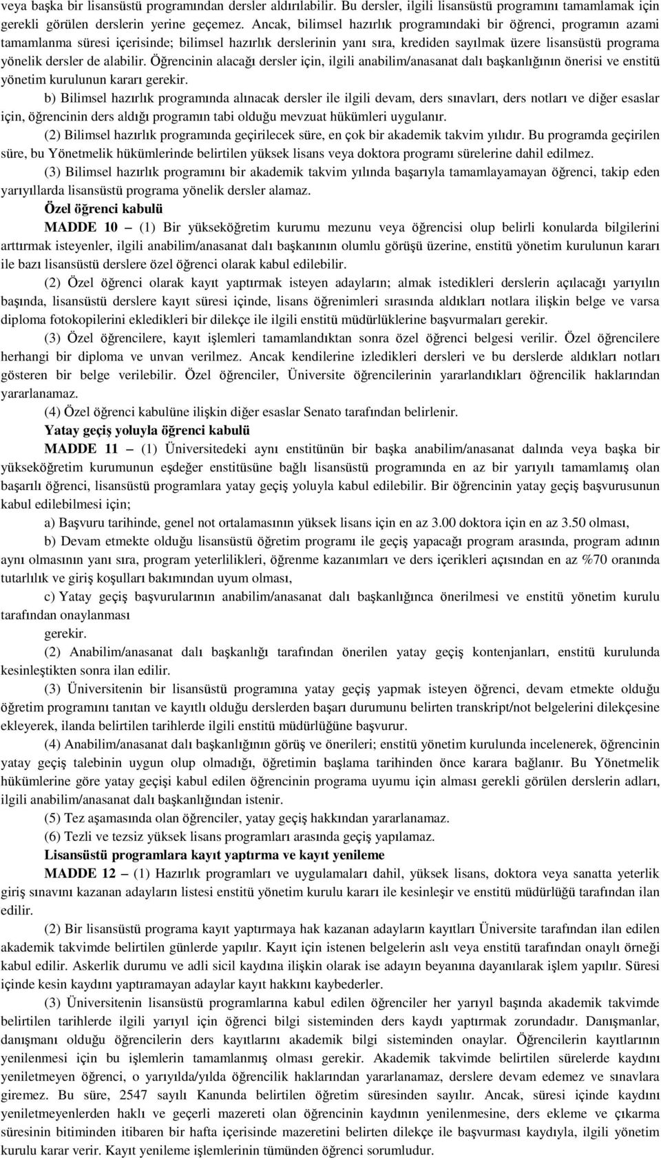 de alabilir. Öğrencinin alacağı dersler için, ilgili anabilim/anasanat dalı başkanlığının önerisi ve enstitü yönetim kurulunun kararı gerekir.