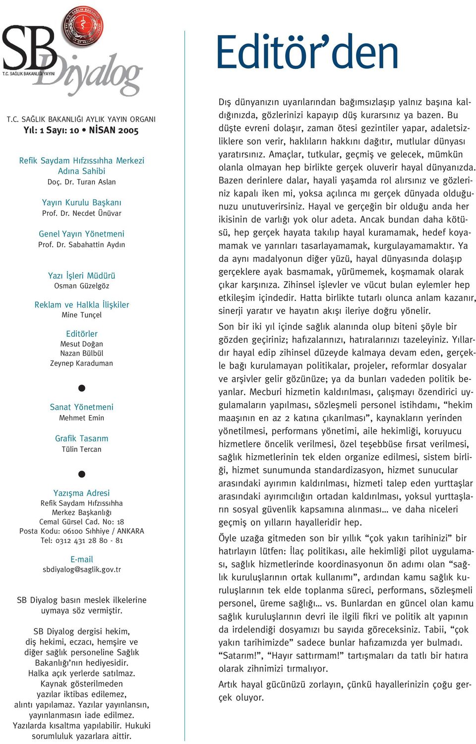 Tercan Yaz flma Adresi Refik Saydam H fz ss hha Merkez Baflkanl Cemal Gürsel Cad. No: 18 Posta Kodu: 06100 S hhiye / ANKARA Tel: 0312 431 28 80-81 E-mail sbdiyalog@saglik.gov.