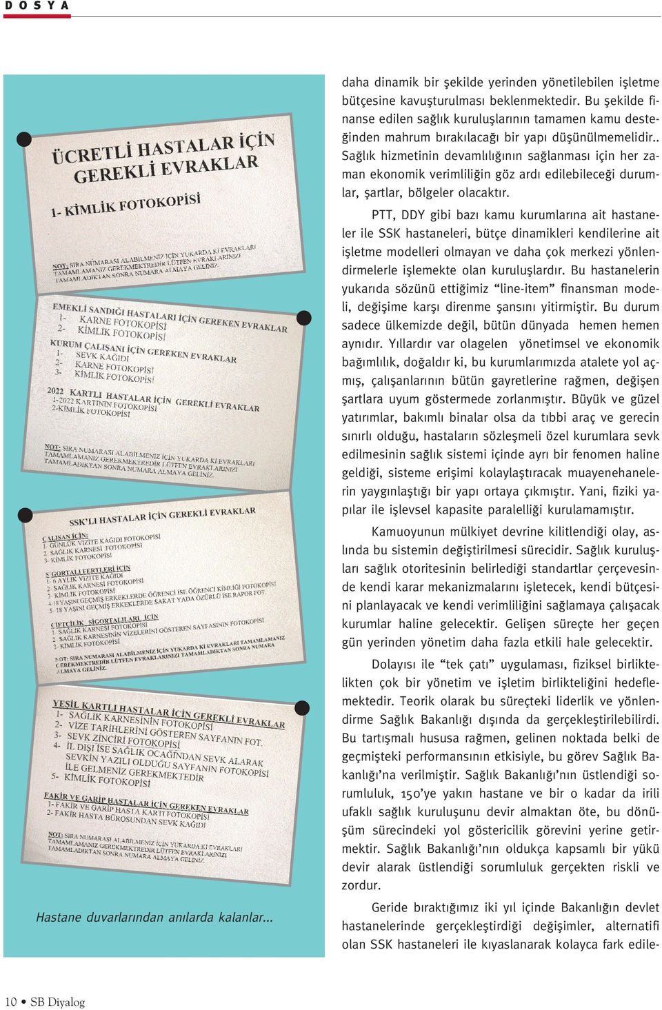 . Sa l k hizmetinin devaml l n n sa lanmas için her zaman ekonomik verimlili in göz ard edilebilece i durumlar, flartlar, bölgeler olacakt r.