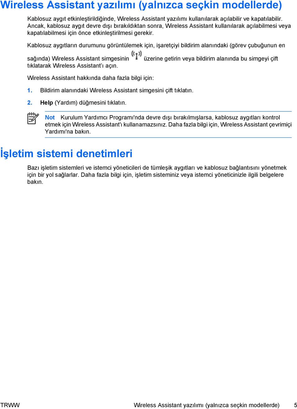 Kablosuz aygıtların durumunu görüntülemek için, işaretçiyi bildirim alanındaki (görev çubuğunun en sağında) Wireless Assistant simgesinin tıklatarak Wireless Assistant ı açın.