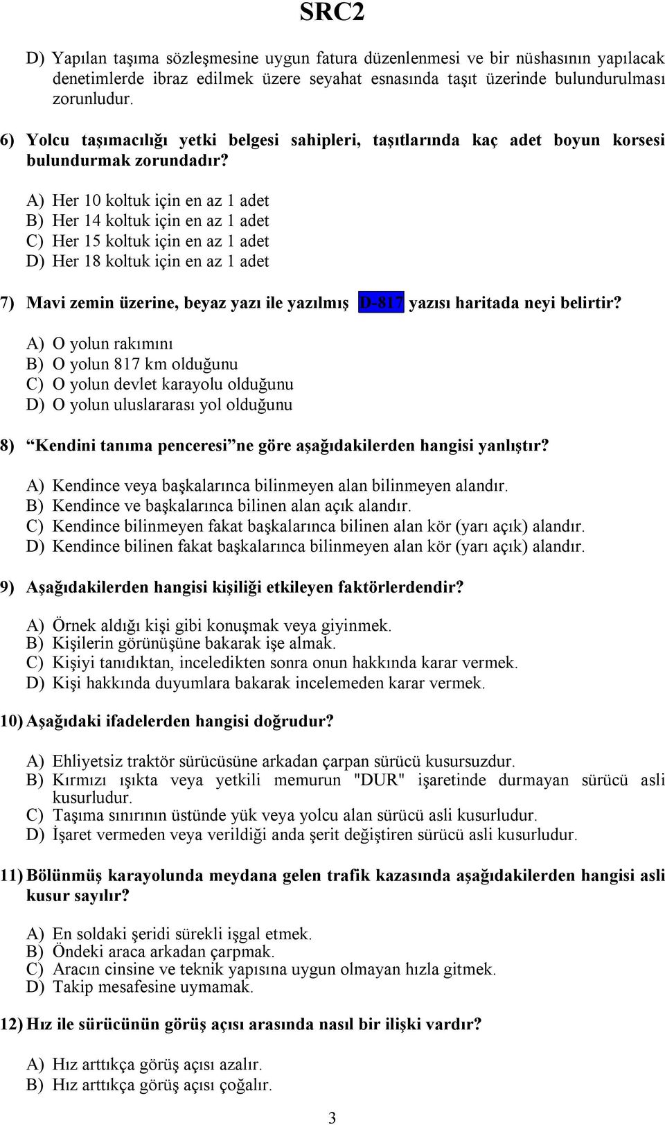 A) Her 10 koltuk için en az 1 adet B) Her 14 koltuk için en az 1 adet C) Her 15 koltuk için en az 1 adet D) Her 18 koltuk için en az 1 adet 7) Mavi zemin üzerine, beyaz yazı ile yazılmış D-817 yazısı