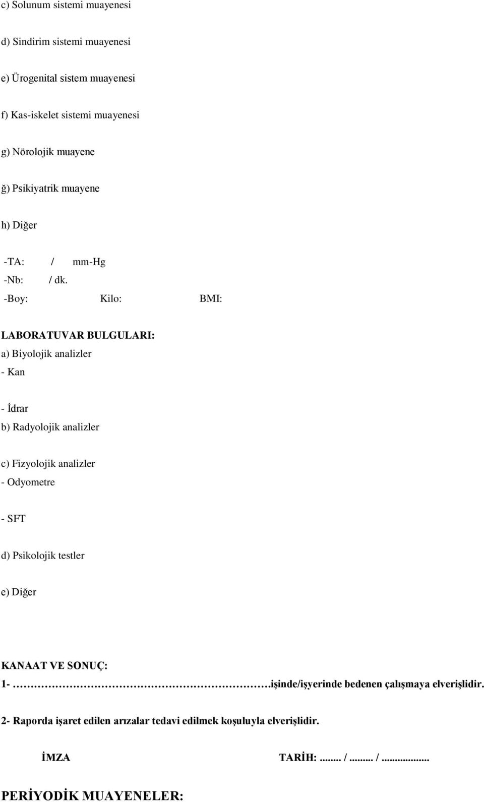 -Boy: ilo: BMI: LABORATUVAR BULGULARI: a) Biyolojik analizler - an - İdrar b) Radyolojik analizler c) Fizyolojik analizler - Odyometre -