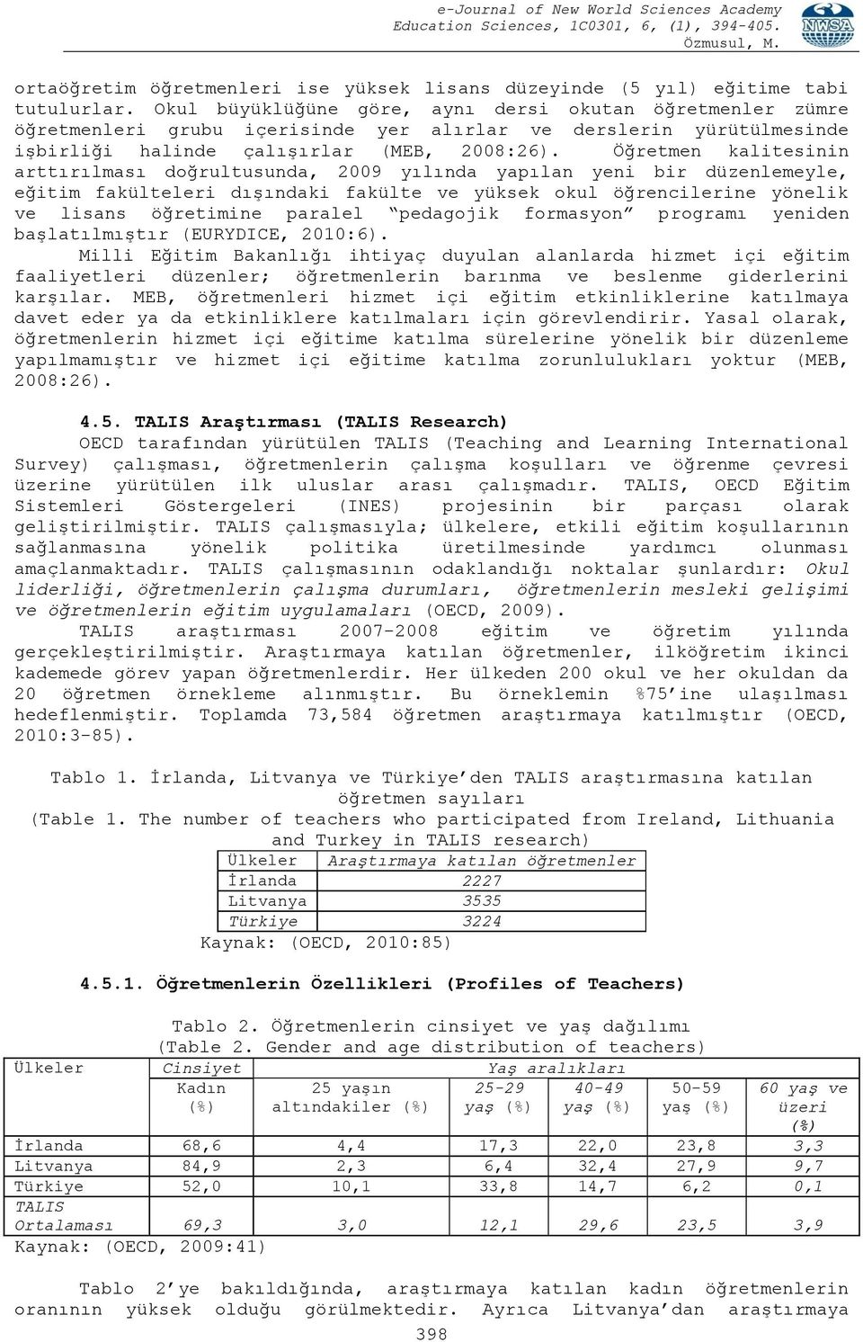 Öğretmen kalitesinin arttırılması doğrultusunda, 2009 yılında yapılan yeni bir düzenlemeyle, eğitim fakülteleri dışındaki fakülte ve yüksek okul öğrencilerine yönelik ve lisans öğretimine paralel