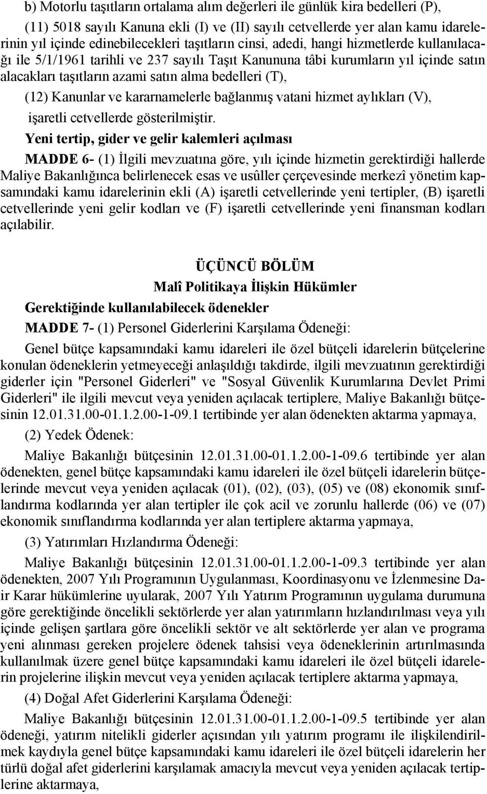 Kanunlar ve kararnamelerle bağlanmış vatani hizmet aylıkları (V), işaretli cetvellerde gösterilmiştir.