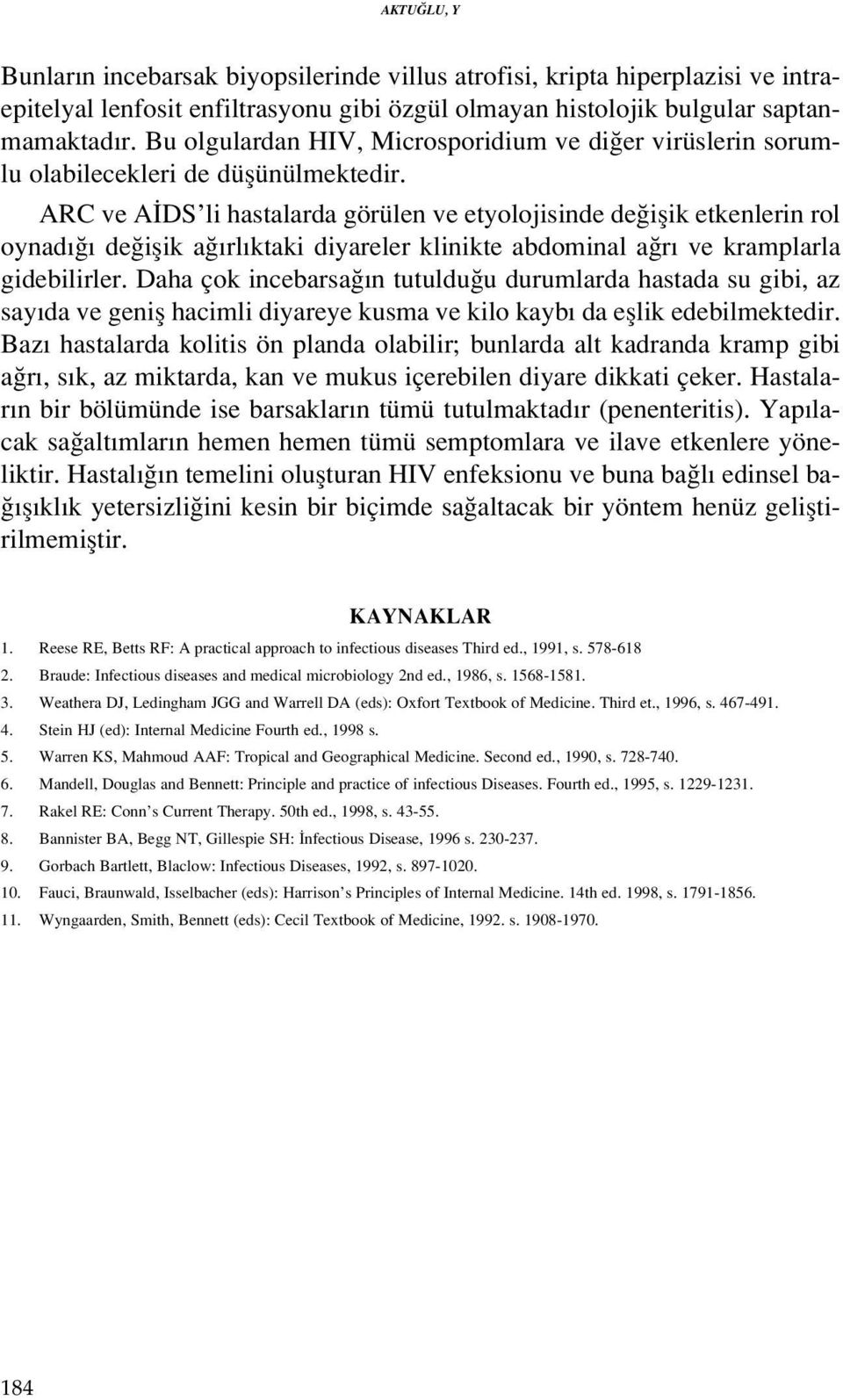 ARC ve A DS li hastalarda görülen ve etyolojisinde de iflik etkenlerin rol oynad de iflik a rl ktaki diyareler klinikte abdominal a r ve kramplarla gidebilirler.