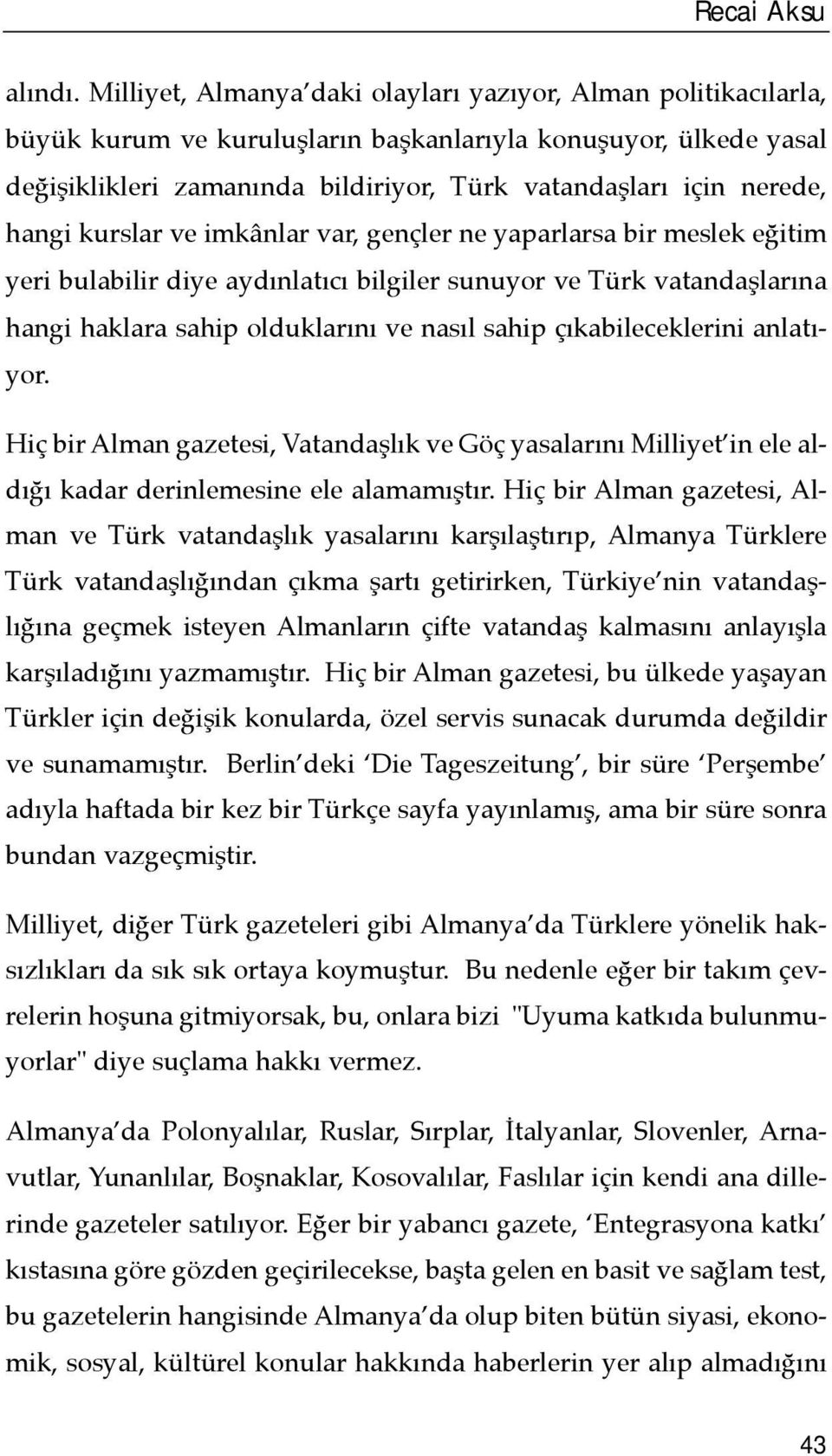 hangi kurslar ve imkânlar var, gençler ne yaparlarsa bir meslek eğitim yeri bulabilir diye aydõnlatõcõ bilgiler sunuyor ve Türk vatandaşlarõna hangi haklara sahip olduklarõnõ ve nasõl sahip