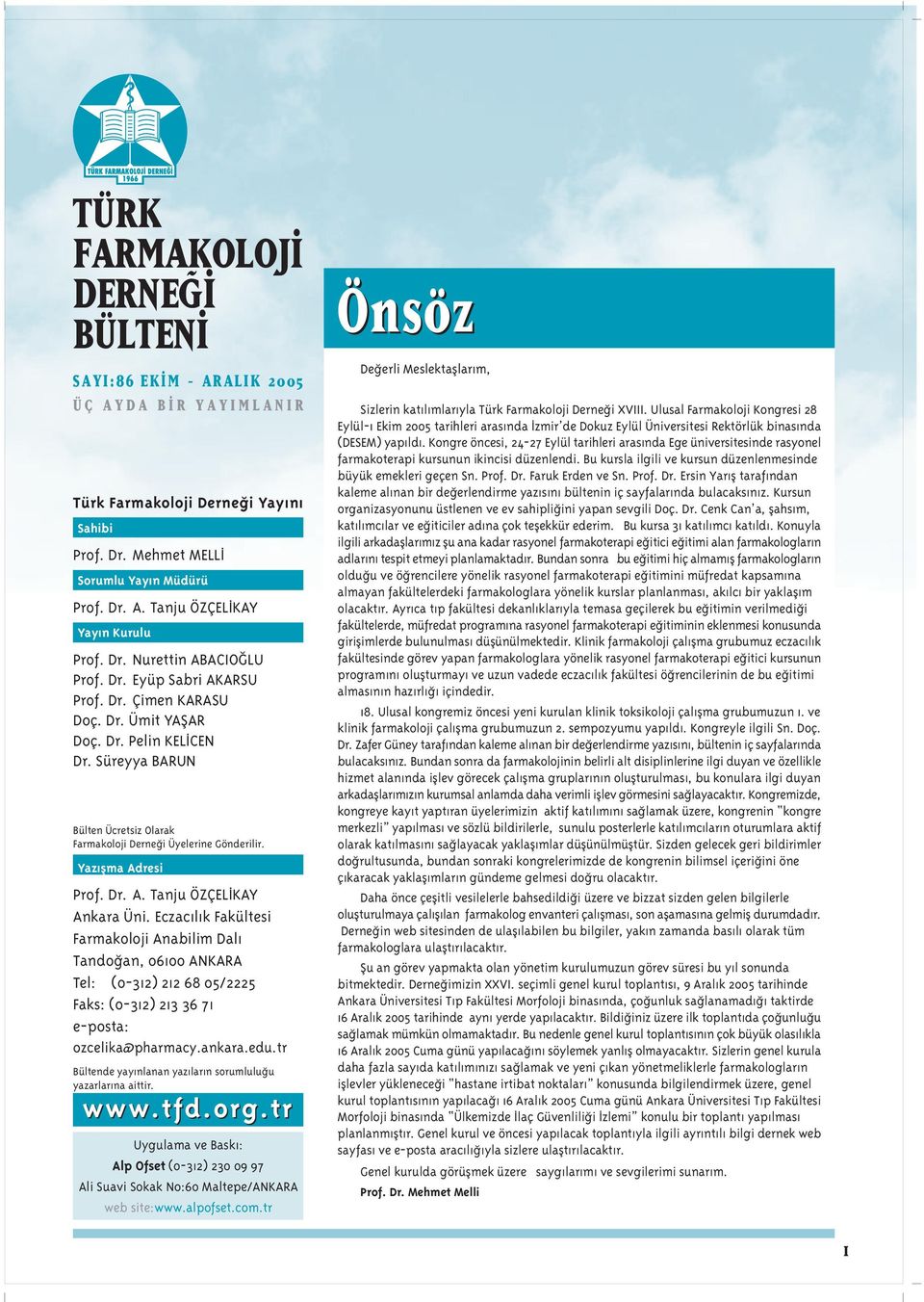 Yaz flma Adresi Prof. Dr. A. Tanju ÖZÇEL KAY Ankara Üni. Eczac l k Fakültesi Tando an, 06100 ANKARA Tel: (0-312) 212 68 05/2225 Faks: (0-312) 213 36 71 e-posta: ozcelika@pharmacy.ankara.edu.