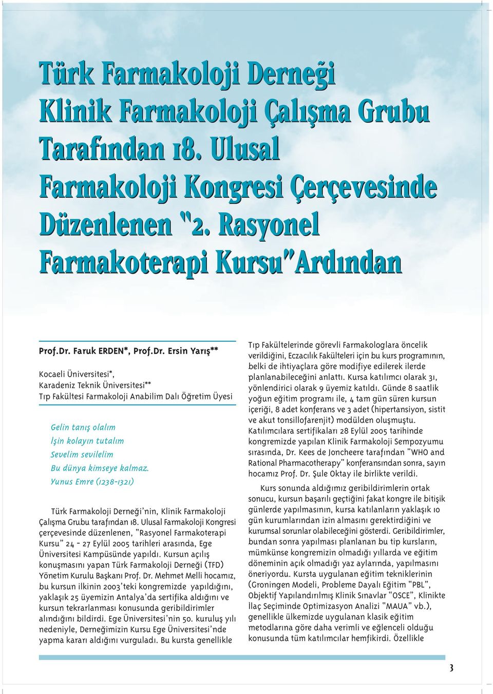 Ersin Yar fl** Kocaeli Üniversitesi*, Karadeniz Teknik Üniversitesi** T p Fakültesi Ö retim Üyesi Gelin tan fl olal m flin kolay n tutal m Sevelim sevilelim Bu dünya kimseye kalmaz.