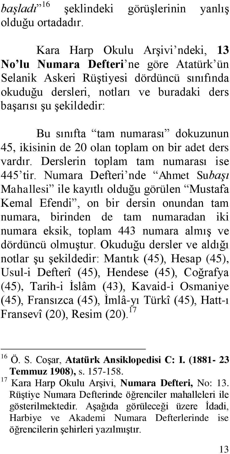 numarası dokuzunun 45, ikisinin de 20 olan toplam on bir adet ders vardır. Derslerin toplam tam numarası ise 445 tir.