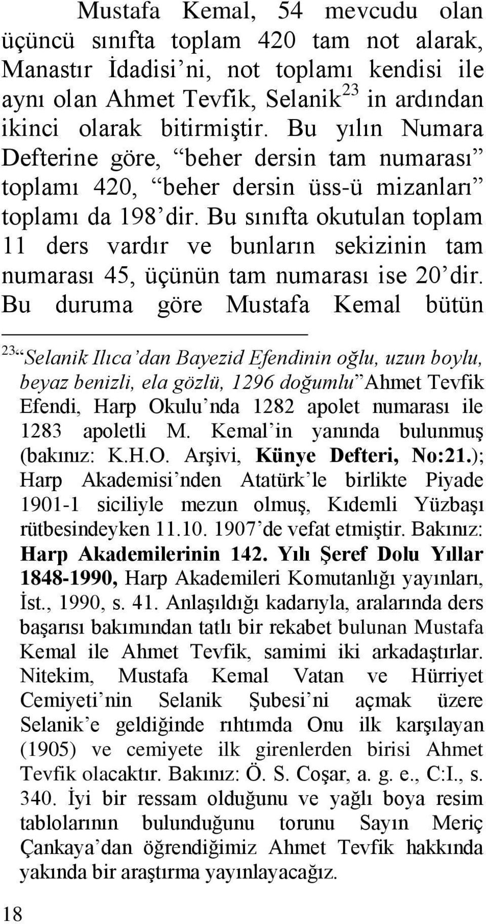 Bu sınıfta okutulan toplam 11 ders vardır ve bunların sekizinin tam numarası 45, üçünün tam numarası ise 20 dir.