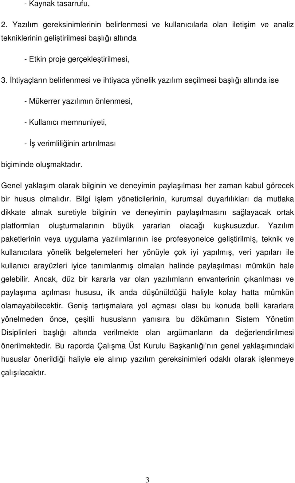 Genel yaklaşım olarak bilginin ve deneyimin paylaşılması her zaman kabul görecek bir husus olmalıdır.