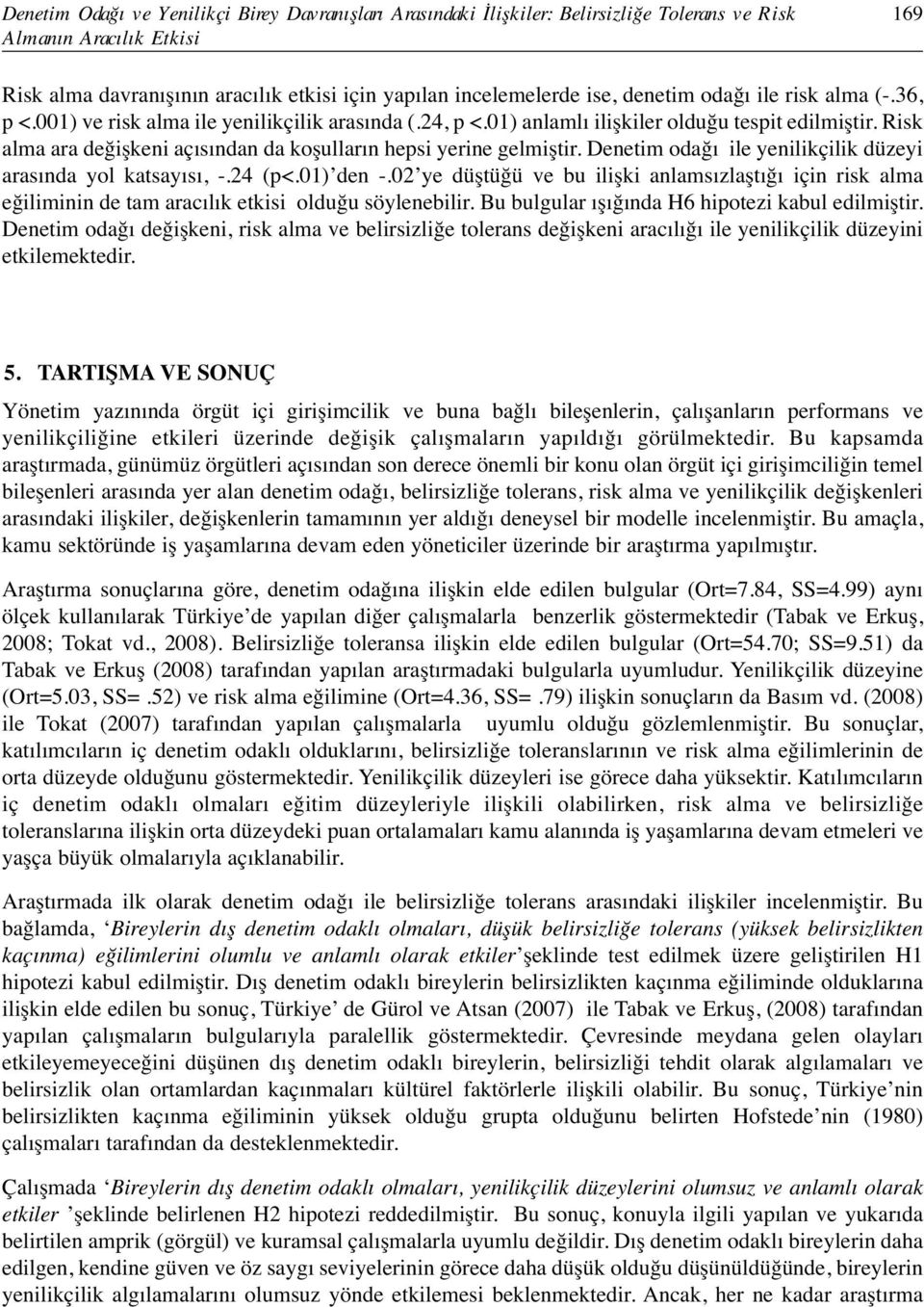 Risk alma ara değişkeni açısından da koşulların hepsi yerine gelmiştir. Denetim odağı ile yenilikçilik düzeyi arasında yol katsayısı, -.24 (p<.01) den -.