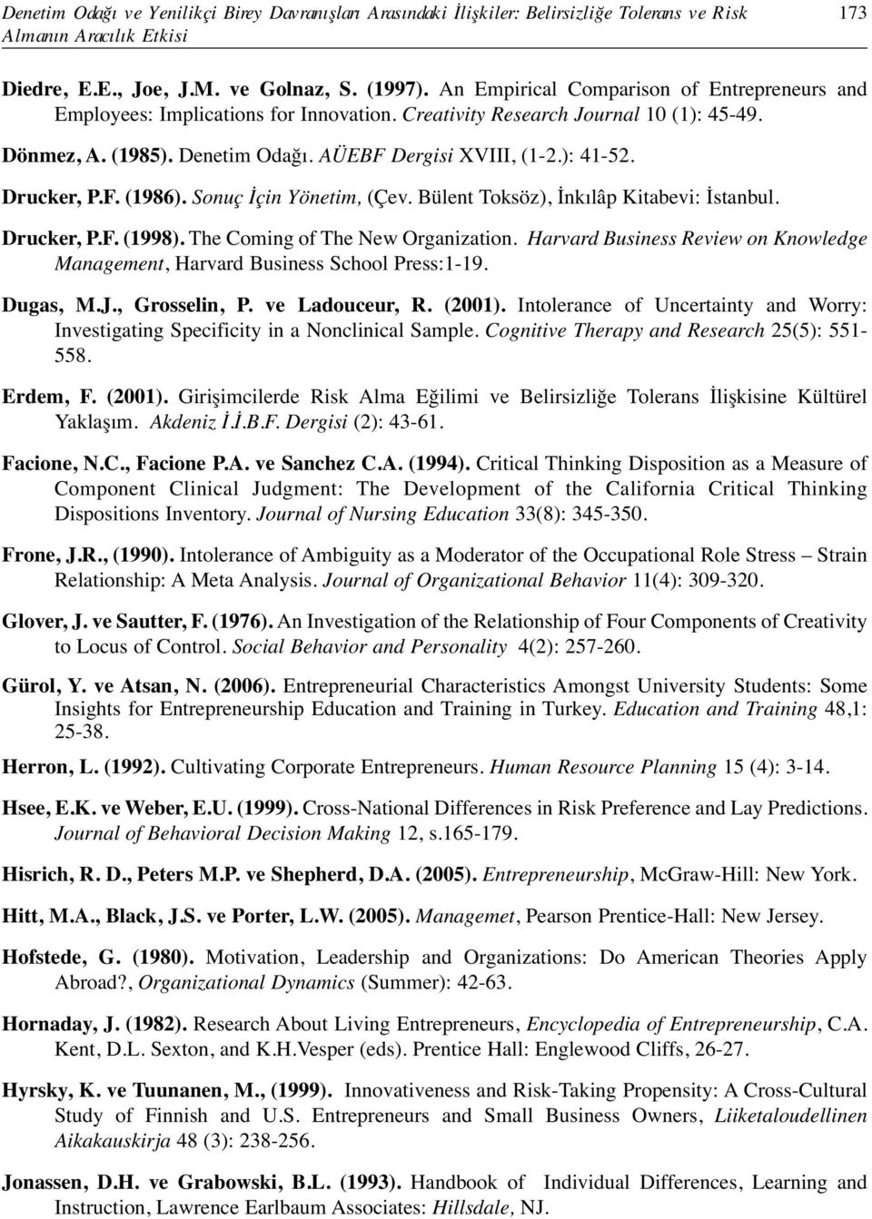 Drucker, P.F. (1986). Sonuç İçin Yönetim, (Çev. Bülent Toksöz), İnkılâp Kitabevi: İstanbul. Drucker, P.F. (1998). The Coming of The New Organization.