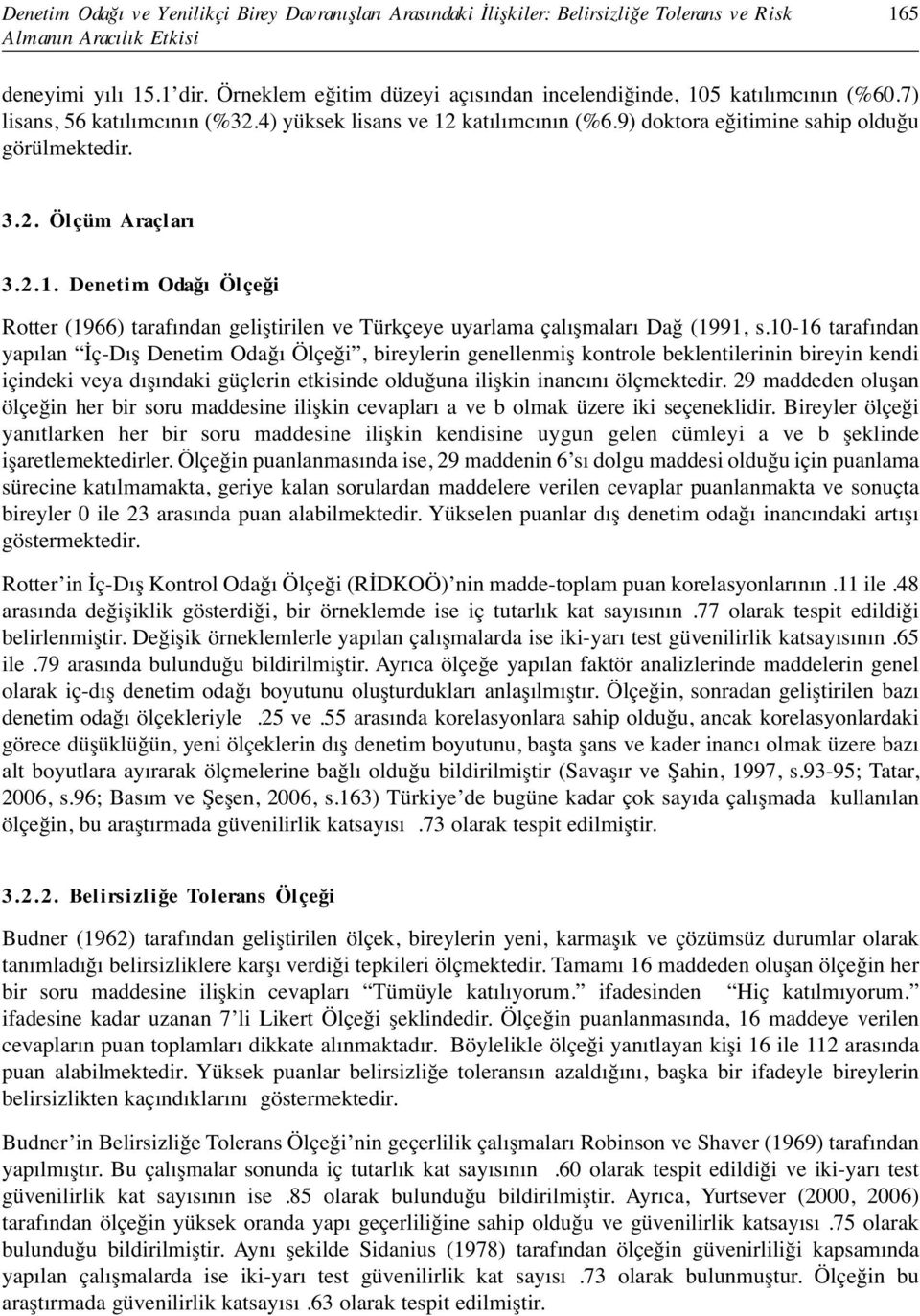 Ölçüm Araçları 3. 2. 1. Denetim Odağı Ölçeği Rotter (1966) tarafından geliştirilen ve Türkçeye uyarlama çalışmaları Dağ (1991, s.