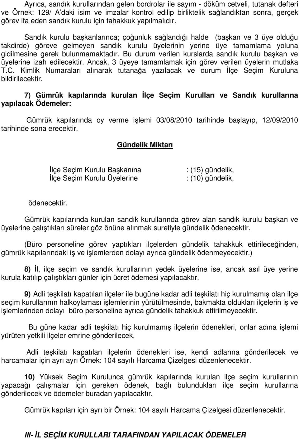 Sandık kurulu ba kanlarınca; ço unluk sa landı ı halde (ba kan ve 3 üye oldu u takdirde) göreve gelmeyen sandık kurulu üyelerinin yerine üye tamamlama yoluna gidilmesine gerek bulunmamaktadır.