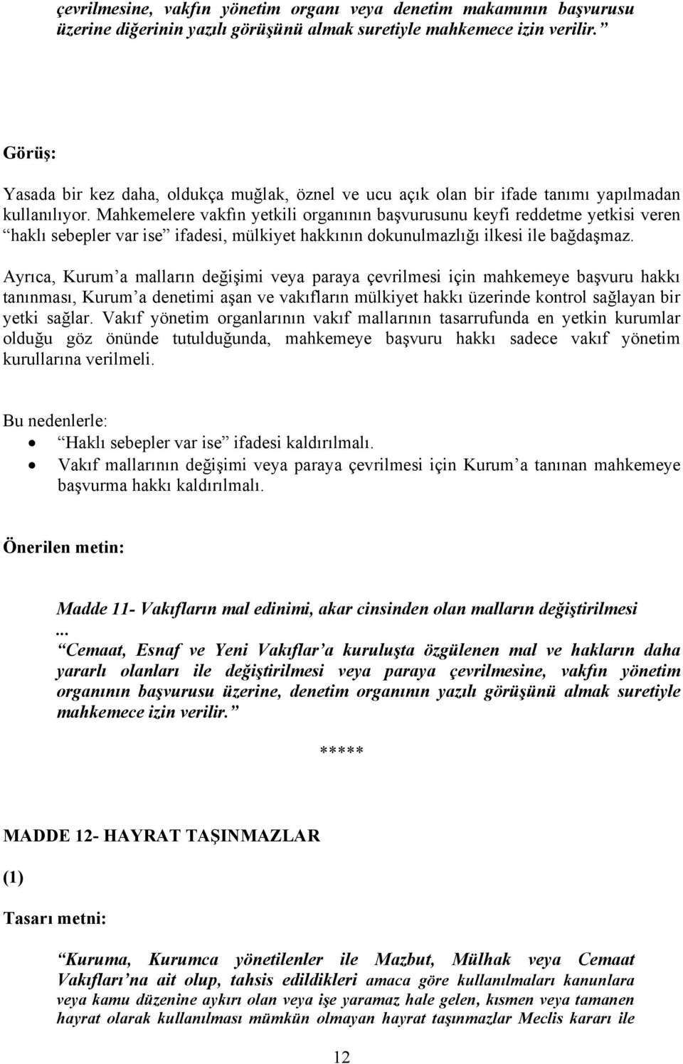 Mahkemelere vakfın yetkili organının başvurusunu keyfi reddetme yetkisi veren haklı sebepler var ise ifadesi, mülkiyet hakkının dokunulmazlığı ilkesi ile bağdaşmaz.