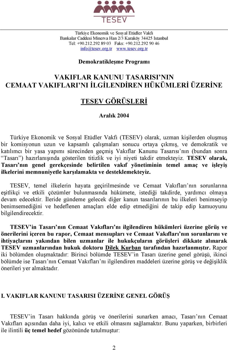 tr Demokratikleşme Programı VAKIFLAR KANUNU TASARISI NIN CEMAAT VAKIFLARI NI İLGİLENDİREN HÜKÜMLERİ ÜZERİNE TESEV GÖRÜŞLERİ Aralık 2004 Türkiye Ekonomik ve Sosyal Etüdler Vakfı (TESEV) olarak, uzman