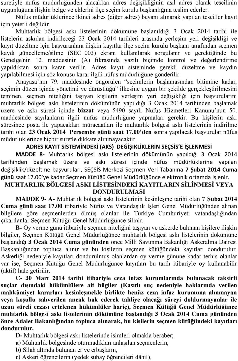 Muhtarlık bölgesi askı listelerinin dökümüne baģlanıldığı 3 Ocak 2014 tarihi ile listelerin askıdan indirileceği 23 Ocak 2014 tarihleri arasında yerleģim yeri değiģikliği ve kayıt düzeltme için