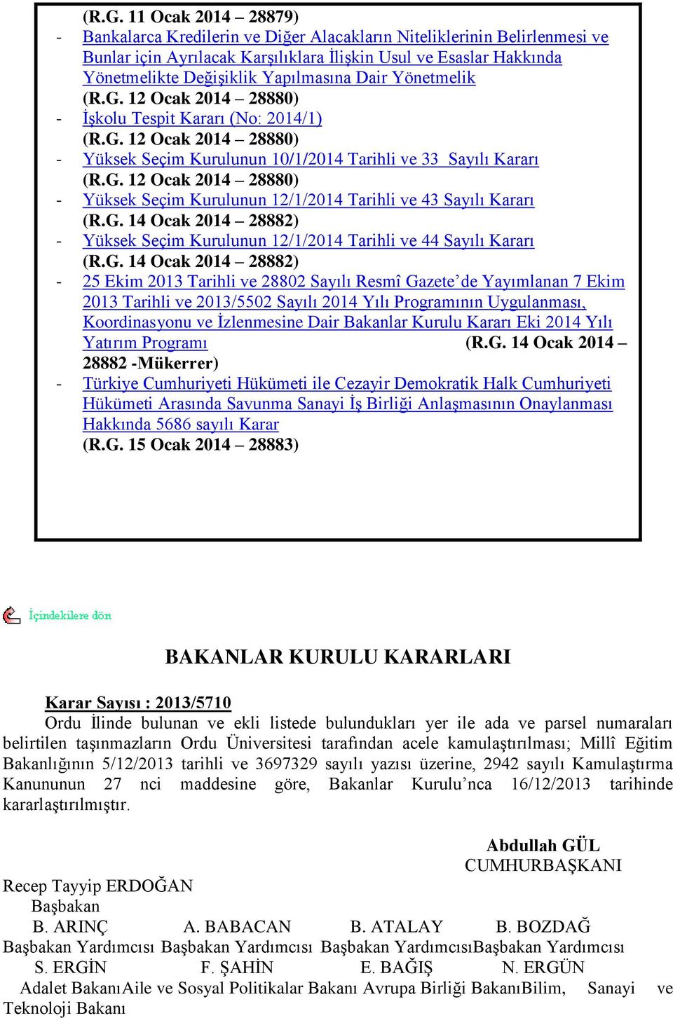 G. 14 Ocak 2014 28882) - Yüksek Seçim Kurulunun 12/1/2014 Tarihli ve 44 Sayılı Kararı (R.G. 14 Ocak 2014 28882) - 25 Ekim 2013 Tarihli ve 28802 Sayılı Resmî Gazete de Yayımlanan 7 Ekim 2013 Tarihli