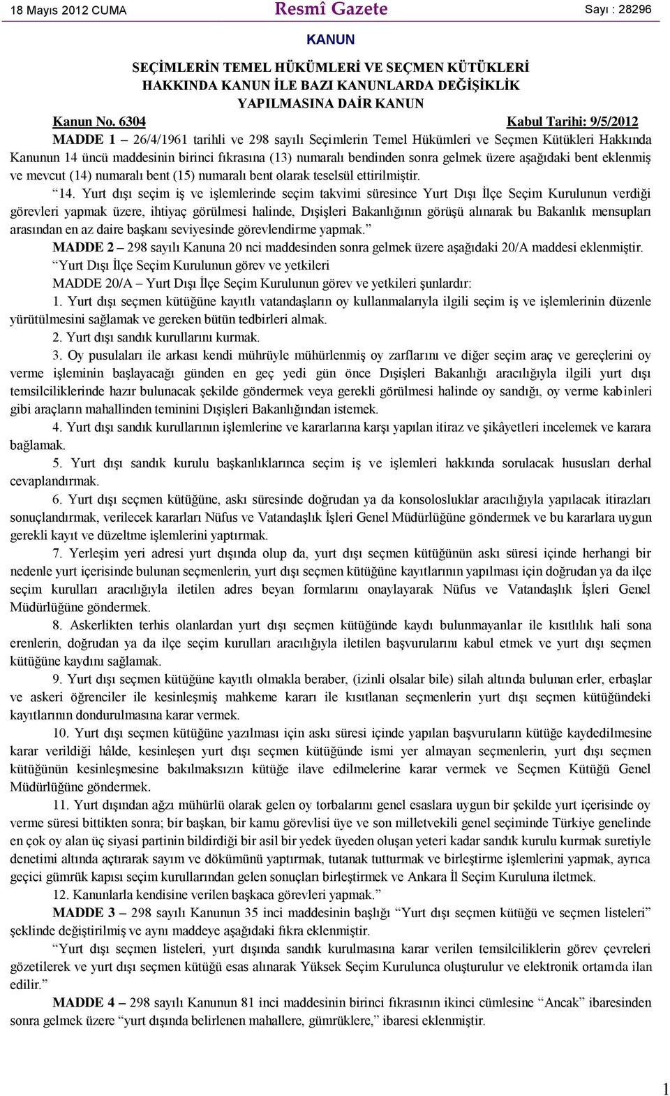 gelmek üzere aşağıdaki bent eklenmiş ve mevcut (14) numaralı bent (15) numaralı bent olarak teselsül ettirilmiştir. 14.