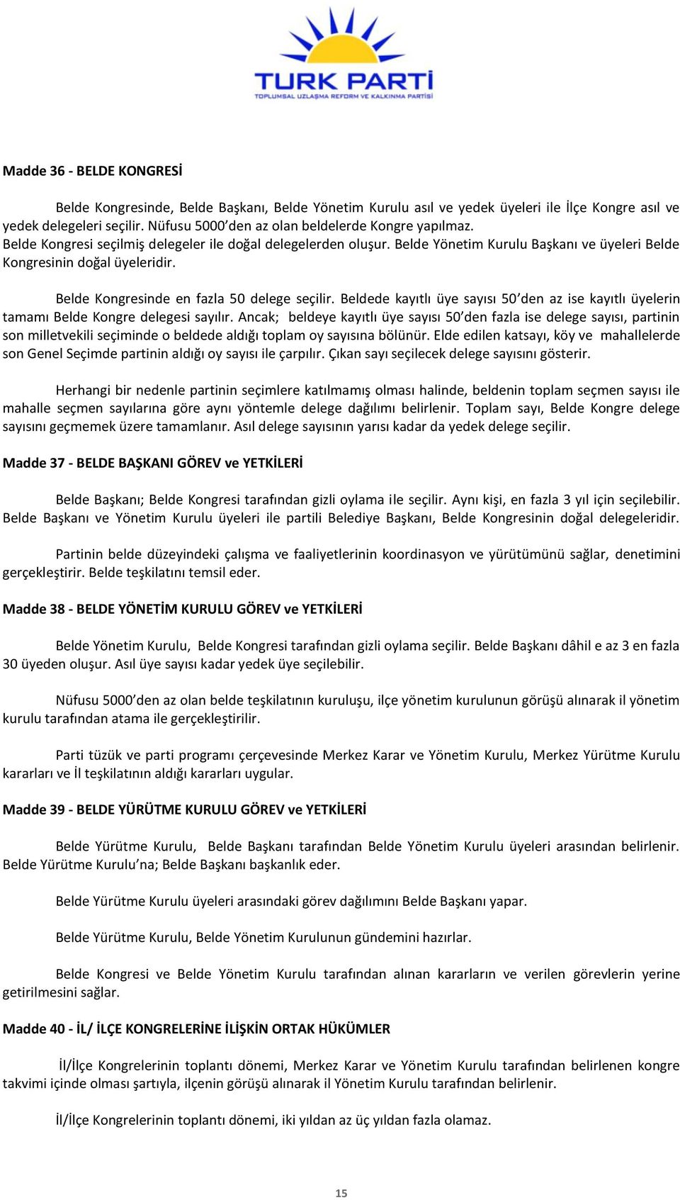 Belde Kongresinde en fazla 50 delege seçilir. Beldede kayıtlı üye sayısı 50 den az ise kayıtlı üyelerin tamamı Belde Kongre delegesi sayılır.