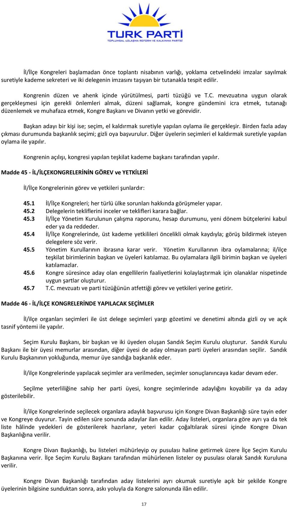 mevzuatına uygun olarak gerçekleşmesi için gerekli önlemleri almak, düzeni sağlamak, kongre gündemini icra etmek, tutanağı düzenlemek ve muhafaza etmek, Kongre Başkanı ve Divanın yetki ve görevidir.