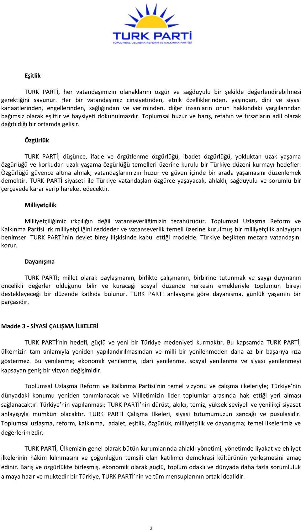 olarak eşittir ve haysiyeti dokunulmazdır. Toplumsal huzur ve barış, refahın ve fırsatların adil olarak dağıtıldığı bir ortamda gelişir.