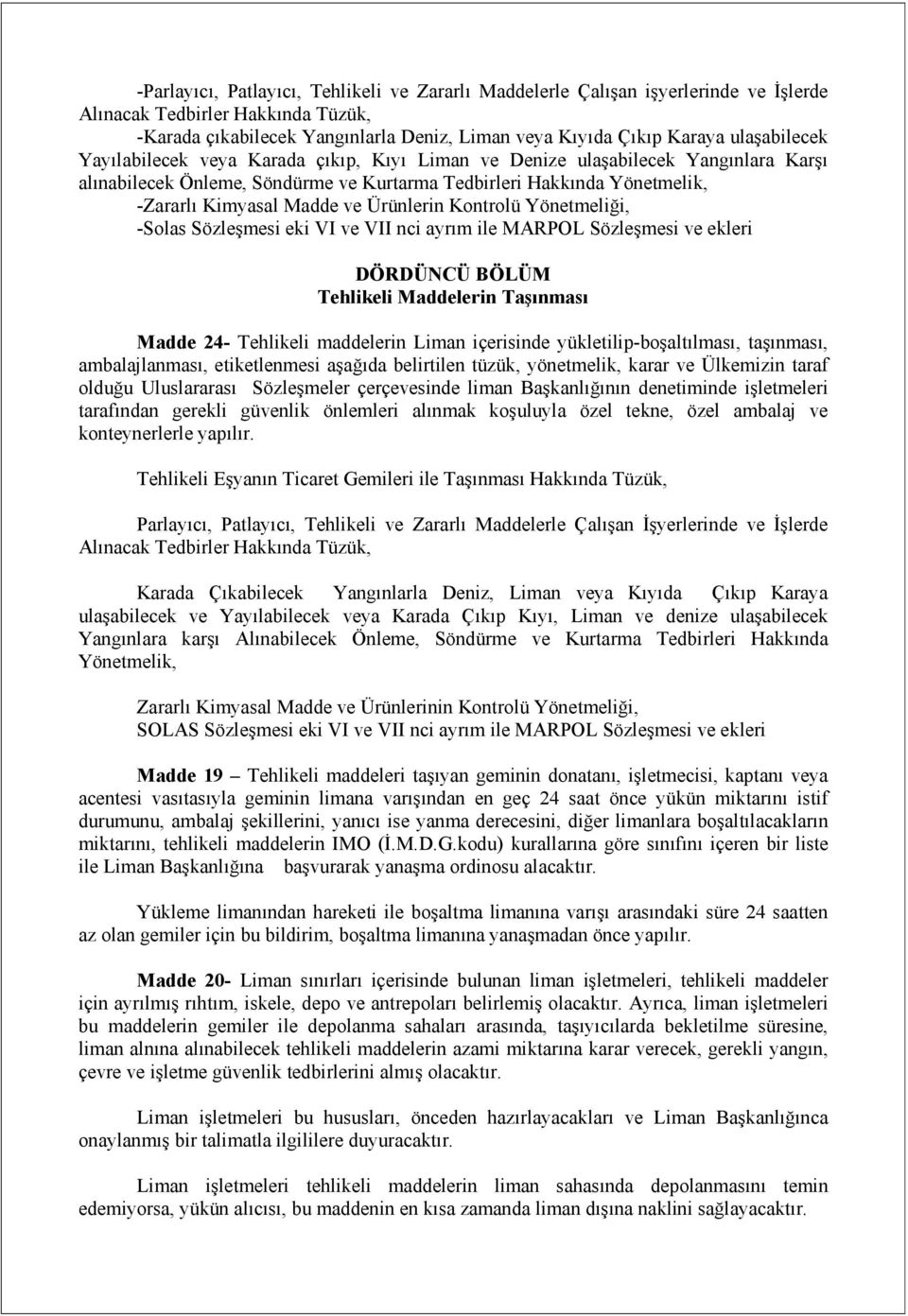 Ürünlerin Kontrolü Yönetmeliği, -Solas Sözleşmesi eki VI ve VII nci ayrım ile MARPOL Sözleşmesi ve ekleri DÖRDÜNCÜ BÖLÜM Tehlikeli Maddelerin Taşınması Madde 24- Tehlikeli maddelerin Liman içerisinde