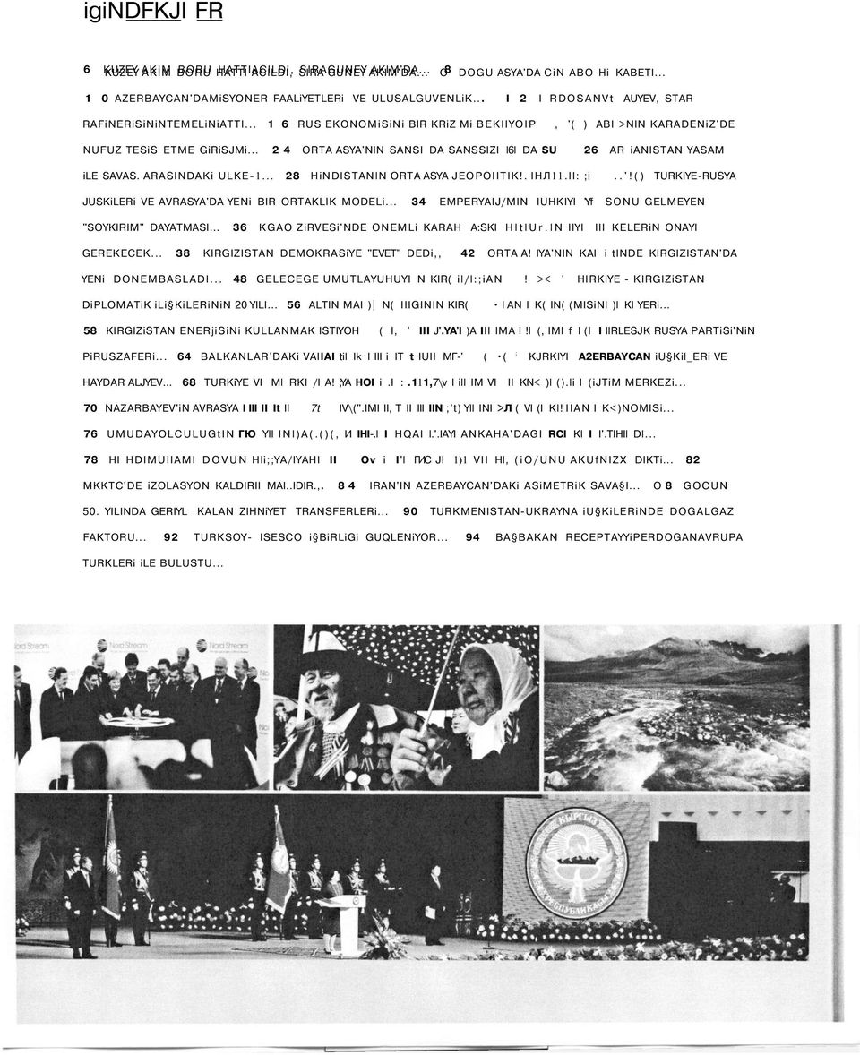 .. 1 6 RUS EKONOMiSiNi BIR KRiZ Mi BEKIIYOIP, '( ) ABI >NIN KARADENiZ'DE NUFUZ TESiS ETME GiRiSJMi... 2 4 ORTA ASYA'NIN SANSI DA SANSSIZI l6l DA SU 26 AR ianistan YASAM ile SAVAS. ARASINDAKi ULKE-1.