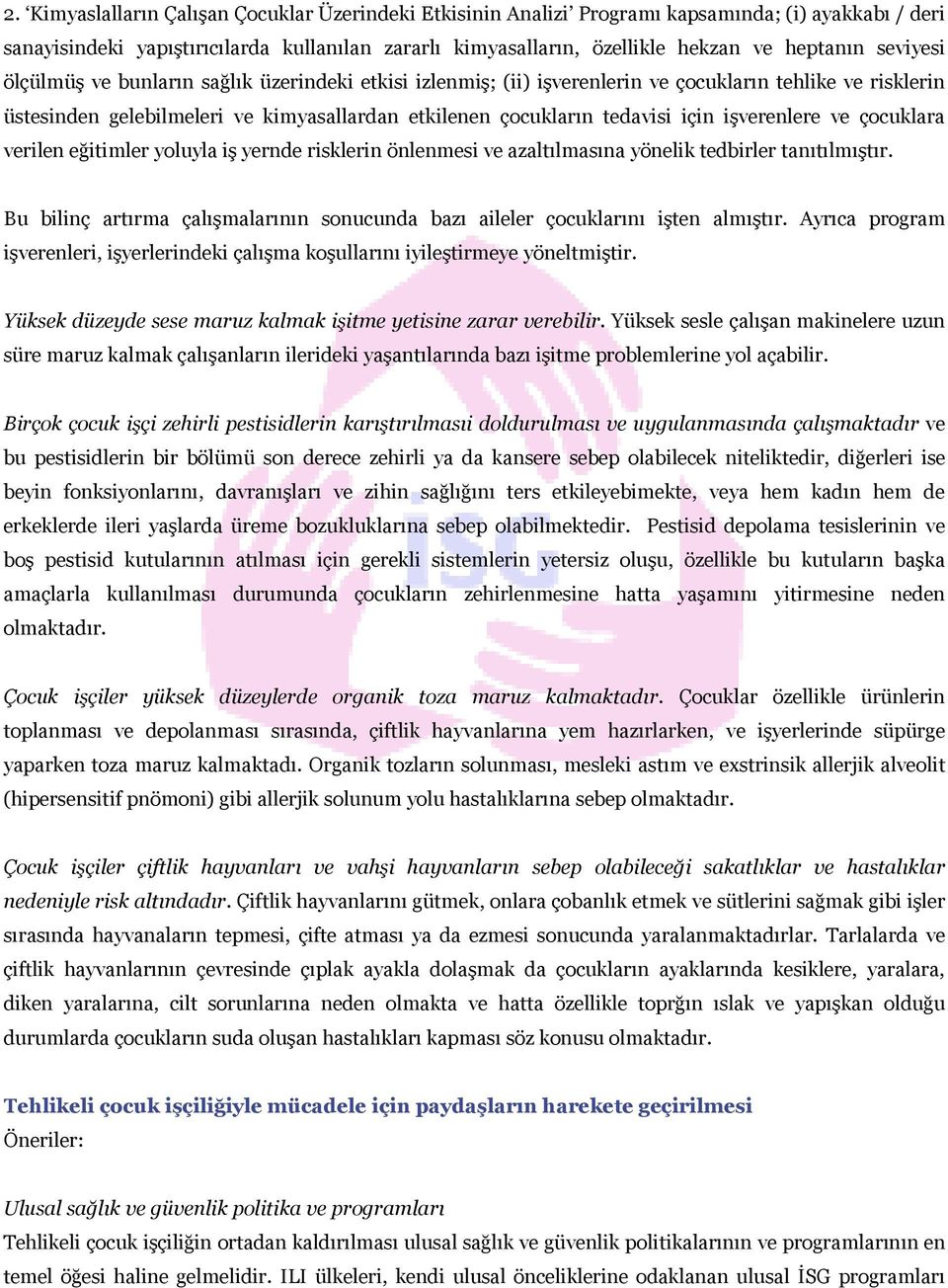 işverenlere ve çocuklara verilen eğitimler yoluyla iş yernde risklerin önlenmesi ve azaltılmasına yönelik tedbirler tanıtılmıştır.