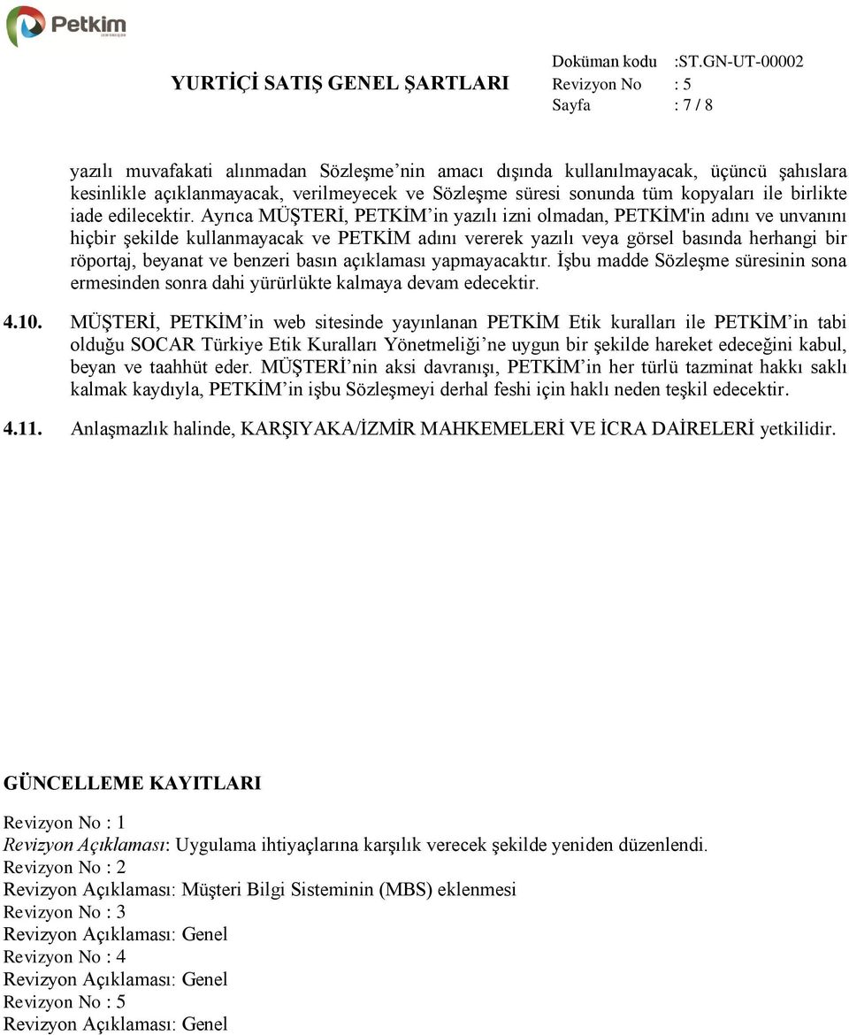 Ayrıca MÜŞTERİ, PETKİM in yazılı izni olmadan, PETKİM'in adını ve unvanını hiçbir şekilde kullanmayacak ve PETKİM adını vererek yazılı veya görsel basında herhangi bir röportaj, beyanat ve benzeri