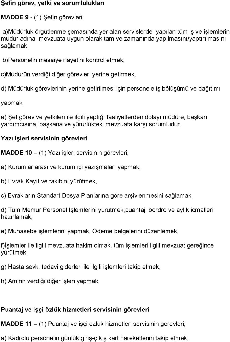 personele iş bölüşümü ve dağıtımı yapmak, e) Şef görev ve yetkileri ile ilgili yaptığı faaliyetlerden dolayı müdüre, başkan yardımcısına, başkana ve yürürlükteki mevzuata karşı sorumludur.