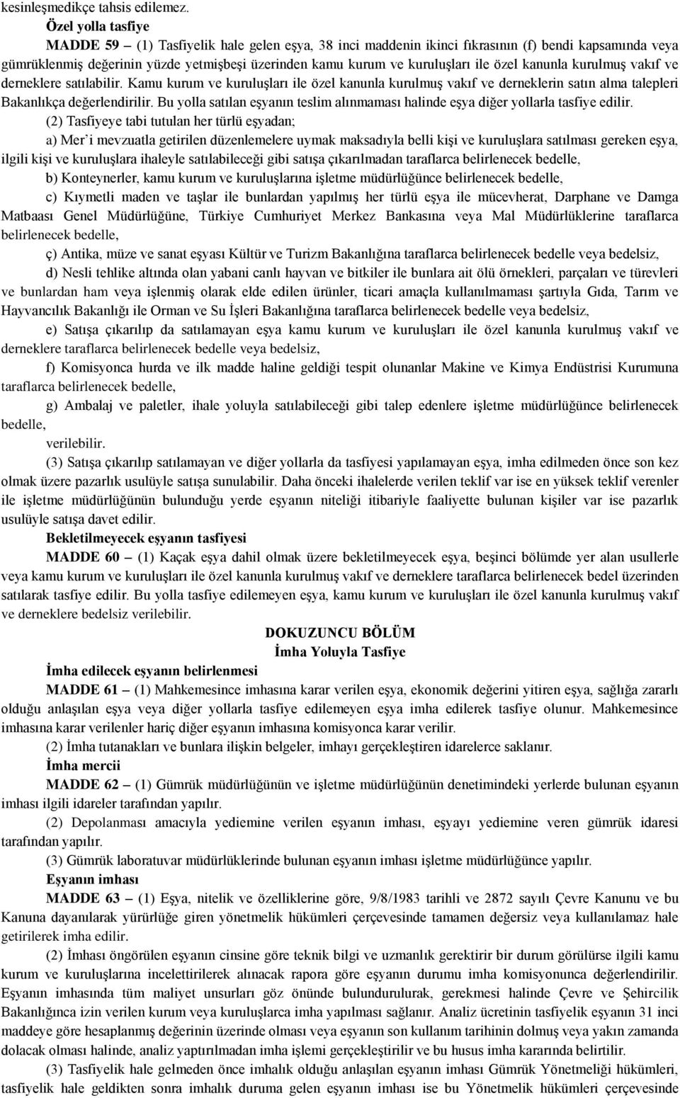 ile özel kanunla kurulmuş vakıf ve derneklere satılabilir. Kamu kurum ve kuruluşları ile özel kanunla kurulmuş vakıf ve derneklerin satın alma talepleri Bakanlıkça değerlendirilir.