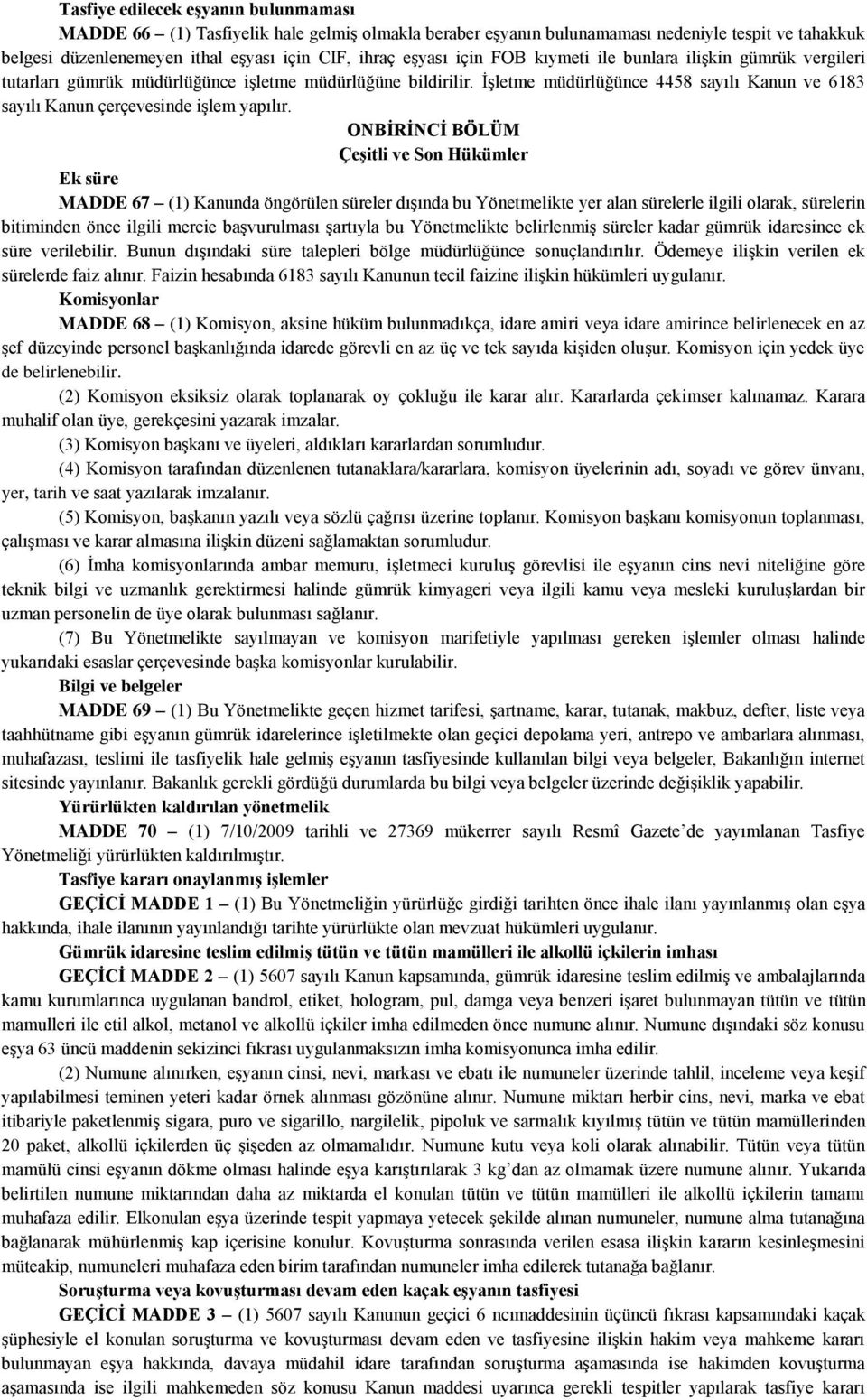 İşletme müdürlüğünce 4458 sayılı Kanun ve 6183 sayılı Kanun çerçevesinde işlem yapılır.